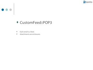 CustomFeed::POP3 Each email is a feed. Attachments are enclosures. 