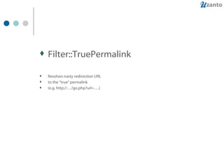 Filter::TruePermalink Resolves nasty redirection URL to the "true" permalink (e.g. http://…/go.php?url=….) 