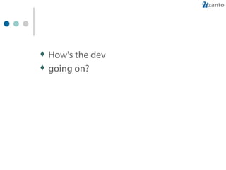 How's the dev going on? 