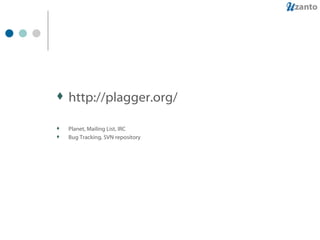 http://plagger.org/ Planet, Mailing List, IRC Bug Tracking, SVN repository 