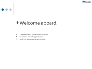 Welcome aboard. There's a chance that you can transform your script into a Plagger plugin. And I can give you a svn commit bit! 