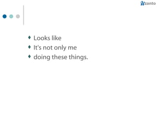 Looks like It's not only me doing these things. 