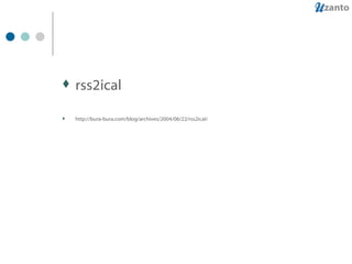 rss2ical http://bura-bura.com/blog/archives/2004/06/22/rss2ical/ 