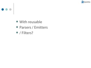 With reusable Parsers / Emitters / Filters? 