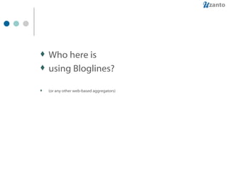 Who here is using Bloglines? (or any other web-based aggregators) 