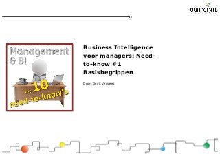 Business Intelligence
voor managers: Need-
to-know #1
Basisbegrippen
Door: Gerrit Versteeg
 