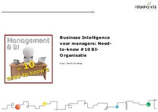 Business Intelligence
voor managers: Need-
to-know #10 BI-
Organisatie
Door: Gerrit Versteeg
 