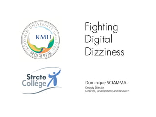 Fighting
Digital
Dizziness

Dominique SCIAMMA
Deputy Director
Director, Development and Research
 