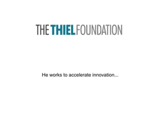 He works to accelerate innovation...
 