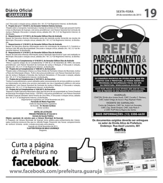 Diário Oficial
GUARUJÁ
cias”. Discussão e votação únicas, adiadas (Art. 181, § 2º do Regimento Interno). Já distribuído.
5 – Projeto de Lei nº 134/2013, do Vereador Valdemir Batista Santana
“Dispõe sobre o transporte, manutenção e manejo de animais em Pet Shops que possuem banho
e tosa no Município de Guarujá, e dá outras providências”, com Parecer favorável da Comissão de
Justiça e Redação. Discussão e votação únicas, adiadas (Art. 181, § 2º do Regimento Interno). Já
distribuído.
6 – Requerimento nº 217/2013, do Vereador Edilson Dias de Andrade
Requer do Executivo diversas informações acerca da merenda escolar fornecida nas escolas do
Município. Discussão e votação únicas, adiadas (Art. 181, § 2º do Regimento Interno). Já distribuído.
7 – Requerimento nº 218/2013, do Vereador Edilson Dias de Andrade
Requer do Executivo diversas informações acerca da contratação da empresa H. S. Comércio e
Serviços Ltda. ME pela Municipalidade. Discussão e votação únicas, adiadas (Art. 181, § 2º do Regimento Interno). Já distribuído.
8 – Requerimento nº 219/2013, do Vereador Edilson Dias de Andrade
Requer do Executivo diversas informações acerca “operação tapa-buracos” quer será realizada no
Município. Discussão e votação únicas, adiadas (Art. 181, § 2º do Regimento Interno). Já distribuído.
9 – Projeto de Lei Complementar nº 018/2013, do Vereador Edilson Dias de Andrade
“Altera a suprime artigos da Lei Complementar nº 049 de 27 de dezembro de 1999 e dá outras
providências”, com Parecer favorável da Comissão de Justiça e Redação. 2ª Discussão e votação,
adiadas (Art. 181, § 1º, “e” do Regimento Interno). Já distribuído.
10 – Projeto de Lei Complementar nº 008/2013, do Executivo
“Dispõe sobre a Arborização Urbana e as Áreas Verdes do Perímetro Urbano do Município, institui
o Plano de Arborização Urbana - PLAU e dá outras providências”, com Parecer favorável da Comissão de Justiça e Redação e Emendas dos Senhores Vereadores. 2ª Discussão e votação, adiadas
(Art. 181, § 1º, “e” do Regimento Interno). Já distribuído.
11 – Projeto de Lei Complementar nº 027/2013, do Executivo
“Institui os procedimentos a serem adotados pelas concessionárias de serviços públicos ou terceiros interessados, em obras e/ou serviços executados nas vias e logradouros públicos e dá outras
providências”, com Parecer favorável da Comissão de Justiça e Redação. 2ª Discussão e votação,
adiadas (Art. 181, § 1º, “e” do Regimento Interno). Já distribuído.
12 – Projeto de Lei Complementar nº 026/2013, do Executivo
“Autoriza o Poder Executivo Municipal a doar área de terra de sua propriedade ao Centro Estadual
de Educação Tecnológica Paula Souza – CEETEPS, e dá outras providências”, com Parecer favorável
do Relator Especial, Vereador Jaime Ferreira de Lima Filho. 2ª Discussão e votação únicas, adiadas
(Art. 181, § 1º, “e” do Regimento Interno). Já distribuído.
Departamento Legislativo, em 28 de Novembro de 2013.
Fernando de Matos Fagundes
Chefe do Departamento Legislativo
De Acordo - Dr. Renato Cardoso
Diretor Jurídico
EDITAL DE LICITAÇÃO
PREGÃO PRESENCIAL Nº 022/2013
Extrato de Sessão Pública
Objeto: aquisição de veículos para a Câmara Municipal de Guarujá.
O Pregoeiro da Câmara Municipal de Guarujá torna público, para conhecimento dos interessados, conforme consta em Ata, que no referido Pregão Presencial não houve comparecimento
de nenhum licitante, sendo a sessão encerrada como deserta.
Guarujá, em 28 de Novembro de 2013.
CLAYTON PESSOA DE MELO LOURENÇO
Pregoeiro

Curta a página
da Prefeitura no
www.facebook.com/prefeitura.guaruja

sexta-feira

29 de novembro de 2013

19

 