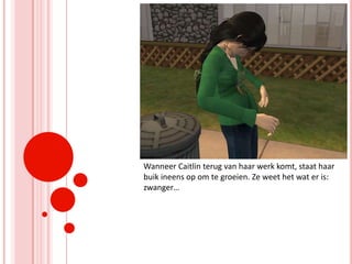 Wanneer Caitlin terug van haar werk komt, staat haar buik ineens op om te groeien. Ze weet het wat er is: zwanger…