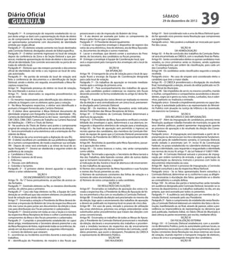 Diário Oficial
 GUARUJÁ
                                                                                                                                                      sábado
                                                                                                                                                      29 de dezembro de 2012
                                                                                                                                                                                             39
Parágrafo 1º - A comprovação do requisito estabelecido no ca-          presenciaram o ato de impressão do Boletim de Urna;                  Artigo 91 - Será considerada nula a urna da Mesa Eleitoral quan-
put deste artigo se dará com a apresentação do título de eleitor       IV - A ata deverá ser assinada por todos os componentes da           do for apurado vício previsto nesta Resolução que comprometa
ou de comprovante de votação da Justiça Eleitoral que deverá           Mesa e pelos fiscais que o desejarem.                                sua legitimidade.
ser apresentados juntamente com documento de identidade                Parágrafo 3º - O Presidente deverá igualmente:                       Parágrafo único - Não poderá a nulidade ser invocada por quem
emitido por órgão oficial.                                             I - Colocar no respectivo envelope o dispositivo de registro dos     lhe deu causa.
Parágrafo 2º - Os eleitores votarão somente nos locais destinados      votos da urna eletrônica, lista de eleitores, ata da Mesa Apurado-                                SEÇÃO IX
pela Comissão Eleitoral, divulgados através de Edital específico.      ra, documentos da eleição e outros materiais.                                               DA HOMOLOGAÇÃO
Parágrafo 3º - O eleitor somente ingressará no local de votação        II - Lacrar o envelope, que deverá conter a assinatura do Presi-     Artigo 92 - A Ata de conclusão dos trabalhos da Comissão Eleito-
depois da conferência da Zona e da Seção Eleitoral a que per-          dente, do Secretario, dos candidatos ou fiscais presentes.           ral será encaminhada ao CMDCA, com o resultado final do Pleito.
tencer, mediante apresentação do titulo de eleitor e documento         III - Entregar o envelope à Equipe de Coordenação local, que         Artigo 93 - Serão considerados eleitos os quinze candidatos mais
oficial de identidade. Este controle será exercido na porta de en-     será a responsável pelo transporte dos envelopes até o local da      votados, os cinco primeiros serão os titulares, sendo suplentes
trada do referido local;                                               apuração.                                                            os 10 subsequentes, por ordem de classificação, para cada um
Parágrafo 4º - Eleitores que não estejam portando o documento                                       SEÇÃO VI                                dos Conselhos Tutelares.
oficial de identidade não terão o seu ingresso ao local de vota-                                 DA APURAÇÃO                                Artigo 94 - Os candidatos serão classificados segundo a votação
ção autorizado;                                                        Artigo 78 - O transporte da urna de votação para o local de apu-     recebida.
Parágrafo 5º - No portão de entrada do local de votação será           ração ficará a encargo da Equipe de Coordenação designada            Parágrafo único - No caso de empate será considerado eleito o
feito a conferencia de documentos e a identificação da Seção           para cada local de votação.                                          candidato que tiver a maior idade;
Eleitoral, sendo o eleitor, em seguida, encaminhado a Mesa Re-         Parágrafo 1º - Os trabalhos de apuração se iniciarão imediata-       Artigo 95 - O CMDCA providenciará a divulgação do resultado
ceptora respectiva.                                                    mente após a entrega da primeira urna.                               final, homologando a eleição, através de edital publicado no Di-
Artigo 74 - Registrada presença do eleitor no local de votação,        Parágrafo 3º - Para acompanhamento dos trabalhos de apura-           ário Oficial do Município.
lhe será liberado o acesso à urna.                                     ção, cada candidato poderá credenciar no máximo três fiscais         Artigo 96 - São impedidos de servir, no mesmo conselho, marido
Artigo 75 - Serão observados os seguintes procedimentos no             devendo proceder na forma estabelecida no artigo 62 desta Re-        e mulher, companheiros e companheiras ascendentes e descen-
ato de votar:                                                          solução.                                                             dentes, sogro (a) e genro ou nora, irmãos, cunhados, tios e sobri-
I - Os mesários responsáveis pela identificação dos eleitores re-      Artigo 79 - A apuração dos votos deverá ser realizada no mesmo       nhos, padrasto ou madrasta e enteado.
ceberão as listagens com os eleitores aptos para a votação.            dia da eleição e será centralizada em um único local, previamen-     Parágrafo único - Estende o impedimento previsto no caput des-
II - Na Mesa Receptora respectiva, o eleitor será identificado e       te divulgado pela Comissão Eleitoral.                                te artigo à autoridade judiciária e ao representante do Ministé-
assinará a listagem fornecida pelo Cartório Eleitoral;                 Artigo 80 - Os membros da Mesa Apuradora serão indicados             rio Publico com atuação na Justiça da Infância e da Juventude,
III - O eleitor deve apresentar à Mesa Eleitoral documento de          dentre Presidentes das Mesas Receptoras de Votos.                    em exercício na Comarca.
identidade original com fotografia (Carteira de Identidade - RG,       Artigo 81 - O Presidente da Comissão Eleitoral determinará a                                      SECÃO X
Carteira de Identidade Profissional ou de Classe - exemplos: OAB,      abertura da apuração.                                                              DOS RECURSOS E DAS IMPUGNAÇÕES
CRP, CREA, CRM, CREF, Carteira de Trabalho ou Carteira Nacional        Artigo 82 - O Presidente da Mesa Apuradora verificará a inviola-     Artigo 97 - Além da impugnação de candidatura, prevista nesta
de Habilitação – CNH) e o Título de Eleitor;                           bilidade dos envelopes e após, determinará a sua abertura, en-       Resolução, qualquer cidadão morador do município, no gozo de
IV - Na ausência do Título de Eleitor será aceito o comprovante        tregando o dispositivo eletrônico de votação para a totalização.     seus direitos políticos, poderá apresentar impugnação quanto
original de votação ou da justificativa de ausência da eleição;        Artigo 83 - Na fase de apuração será permitido o ingresso ao         ao processo de apuração e do resultado da eleição dos Conse-
V - Será encaminhado à urna eletrônica sob a orientação do Pre-        recinto apenas dos candidatos, dos membros da Comissão Elei-         lhos Tutelares.
sidente da Mesa;                                                       toral, da equipe de apoio que a Comissão Eleitoral previamente       Parágrafo único - A impugnação será examinada a partir de re-
VI - A liberação da urna ocorrerá após a digitação do seu RG;          determinar, da Presidente do CMDCA e do representante do Mi-         presentação ou denúncia por escrito e devidamente fundamen-
VII - O eleitor escolherá um candidato de sua preferência digitan-     nistério Público.                                                    tada sob pena de indeferimento sumário, à Comissão Eleitoral,
do o numero correspondente, de modo a expressar sua vontade;           Artigo 84 - Resolvidas às questões pela Mesa Apuradora, passar-      sendo vedado o anonimato (art. 5º, inciso IV da Constituição
VIII - Depois de votar será orientado a se retirar do local de vo-     se à apuração dos votos.                                             Federal), no prazo estabelecido no calendário eleitoral, resguar-
tação Parágrafo 1º - Deverá ser obedecida a seguinte ordem de          Artigo 85 – Os votos brancos e nulos, não serão computados           dando a identidade, caso requerido e resguardado a identidade
preferência de votação:                                                como válidos.                                                        nos termos do inciso IV, artigo 7º, da Lei Federal nº 9.807/1999.
a - Candidatos e fiscais;                                              Artigo 86 - Terminada a apuração, o Secretário da Mesa lavrará a     Artigo 98 - A Comissão Eleitoral autuará o processo de impug-
b - Eleitores maiores de 60 anos;                                      Ata dos Trabalhos, dela fazendo constar, além de outros dados        nação por ordem numérica de entrada, e após a apreciação da
c - Enfermos;                                                          que se tornarem necessários, o seguinte:                             representação ou denúncia, instruirá o processo com todos os
d – Pessoas com deficiência;                                           a) Indicação do dia, horário e local de abertura e de encerramen-    documentos relacionados ao caso.
e - Grávidas e lactantes.                                              to dos trabalhos de apuração;                                        Artigo 99 - Após instruir o processo de impugnação, a Comissão
Parágrafo 2º - O primeiro eleitor deverá aguardar o segundo            b) Nomes dos componentes da Mesa Apuradora e suas funções            Eleitoral consultará a ata da respectiva Mesa Eleitoral.
eleitor a votar validamente.                                           e nomes dos fiscais presentes ao ato;                                Parágrafo único - Se os fatos apresentados forem estranhos à
                              SEÇÃO V                                  c) Número de assinaturas constantes das folhas de votação e o        Comissão Eleitoral, determinar-se-á, conforme o caso, as diligên-
                 DO ENCERRAMENTO DA VOTAÇÃO                            número de votos encontrados na urna;                                 cias necessárias à elucidação dos fatos, garantindo-se o direito
Artigo 76 - Às 17 horas pontualmente, os portões de acesso se-         d) Número de votos computados a cada candidato.                      ao contraditório e a ampla defesa.
rão fechados.                                                                                       SEÇÃO VII                               Artigo 100 - As oitivas das partes e testemunhas serão tomadas
Parágrafo 1º - Existindo eleitores na fila, os mesários distribuirão                      DO RESULTADO DAS ELEIÇÕES                         em audiência designada pela Comissão Eleitoral, lavrando-se os
senhas, do ultimo para o primeiro;                                     Artigo 87 - Encerrados os trabalhos de apuração dos votos e la-      termos de depoimentos e os trabalhos realizados no dia, em ata
Parágrafo 2º - Caso não haja eleitores na fila, a Equipe de Coor-      vrada a respectiva Ata, o Presidente da Mesa de Apuração de Vo-      própria, que será assinada por todos os presentes.
denação se certificará que não existem eleitores circulando pelo       tos encaminhará a Ata com os resultados à Comissão Eleitoral.        Parágrafo 1º - A audiência será dirigida por um membro da Co-
local de votação que ainda não votaram.                                Artigo 88 - O resultado da eleição será proclamado no mesmo dia      missão Eleitoral, nomeado pelo seu Presidente.
Artigo 77 - Encerrada a votação o Presidente da Mesa deverá de-        da eleição, logo após o encerramento dos trabalhos de apuração       Parágrafo 2º - Após o cumprimento do estabelecido nesta Resolu-
terminar a impressão do Boletim de Urna da respectiva Mesa em          e deverá ser publicado na imprensa local no prazo de cinco dias.     ção, a Comissão Eleitoral elaborará um relatório dos fatos e da ins-
três vias (uma via para juntar aos documentos da eleição e duas        Artigo 89 – Em caso de pane, iniciado o processo de utilização       trução, manifestando-se, ao final, através de parecer, sobre a pro-
vias para distribuição aos Fiscais presentes e cadastrados).           das urnas eletrônicas, previstos nos artigos antecedentes serão      cedência ou improcedência da representação ou denúncia que
Parágrafo 1º - Deverá anotar em todas as vias a Seção e o número       substituídos pelos procedimentos que tratam das eleições com         será publicada, mediante Edital, no Diário Oficial do Município e
da respectiva Mesa Receptora de Votos e colher a assinatura dos        urnas convencionais.                                                 dará ciência às partes recorrentes, por escrito, mediante ofício.
componentes da Mesa e dos fiscais presentes e cadastrados.             Artigo 90 - Encerrados os trabalhos de todas as Mesas de Apura-                                   SEÇÃO XI
Parágrafo 2º - Cumprido o procedimento estabelecido no caput           ção, o Presidente da Comissão Eleitoral pronunciará o resultado                         DA FISCALIZAÇÃO EXTERNA
deste artigo, imediatamente o Secretário deverá preencher a ata        da eleição, declarará o encerramento dos trabalhos e providen-       Artigo 101 - A Comissão Eleitoral estabelecerá, com a assistên-
da Mesa Receptora de Votos, registrando todas as ocorrências, de-      ciará a imediata lavratura da respectiva ata de encerramento         cia do Ministério Publico, junto às autoridades policiais locais, os
vendo em tal documento constarem as seguintes informações:             que será assinada por ele, demais membros da Comissão, candi-        procedimentos necessários a coibir o descumprimento das proi-
I – número de eleitores que votaram;                                   datos presentes, que assim o desejarem, Presidente do CMDCA          bições constantes desta Resolução nas áreas externas aos locais
II – ocorrências ou incidentes ocorridos durante a execução dos        e representante do Ministério Público.                               de votação, visando reprimir o transporte irregular de eleitores,
trabalhos;                                                                                          SEÇÃO VIII                              a boca de urna e a propaganda irregular dos candidatos.
III – identificação do Presidente, do mesário e dos fiscais que                                 DAS NULIDADES                                                            SEÇÃO XII
 