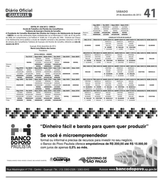 Diário Oficial
 GUARUJÁ
                                                                                                                                                              sábado
                                                                                                                                                              29 de dezembro de 2012
                                                                                                                                                                                                    41
                                                                                                                              Seg. 28/01    Ter. 29/01 Quar. 30/01   Quin. 31/01
                               EDITAL Nº. 038/2012 - CMDCA                                                                      RAFAEL      ANDERSON     LUCIANO       LUCIANO
                     Escala de Trabalho e de Plantão dos Conselheiros                                                          ADRIANA       ADRIANA    ANDERSON      ANDERSON
                        Tutelares de Guarujá e Vicente de Carvalho                                                           JACQUELINE       RAFAEL      RAFAEL     JACQUELINE
                                                                                                               Noturno         LUCIANO     JACQUELINE   ADRIANA         RAFAEL
A Presidente do Conselho Municipal dos Direitos da Criança e do Adolescente de Guarujá
                                                                                                               Folga         ANDERSON        LUCIANO   JACQUELINE     ADRIANA
– CMDCA, no uso das atribuições legais estabelecidas na Lei Municipal nº 3.382, de 07 de junho             	
de 2006, em cumprimento a Lei Federal nº. 8.069, de 13 de julho de 1990 – Estatuto da Criança                                                      CONSELHO TUTELAR DE GUARUJÁ
e do Adolescente torna publica a escala de trabalho semanal e dos plantões noturnos e de fins                   Seg. 31/12   Ter.01/01/13 Quar. 02/01/13 Quint. 03/01/13 Sext. 04/01/13 Sab. 05/01/13 Dom. 06/01/13
de semana dos Conselheiros Tutelares de Guarujá e de Vicente de Carvalho, referente ao mês de                                               MARCELA         MARCELA         MARCELA
Janeiro de 2013.                                                                                                                             CRISTINA       CRISTINA          SODRÉ
                                                                                                                 GILMARA       SODRÉ          RAILDA        GILMARA         GILMARA      MARCELA        GILMARA
                              Guarujá, 28 de dezembro de 2012.
                                                                                                                                            N - SODRÉ      N - RAILDA     N - CRISTINA
                               Maria Lúcia Ribeiro dos Santos                                                                              F - GILMARA      F - SODRÉ      F - RAILDA
                                          Presidenta
                                                                                                               Seg.07/01/13 Ter. 08/01/13 Quar. 09/01/13    Quin.10/01/13   Sext. 11/01/13 Sab. 12/01/13 Dom. 13/01/13
                                        ESCALA MENSAL – JANEIRO                                                  MARCELA      MARCELA        MARCELA            RAILDA         CRISTINA
                          Ter. 01/01    Quar. 02/01   Quint. 03/01 Sex. 04/01    Sab. 05/01   Dom. 06/01          CRISTINA    CRISTINA         SODRÉ             SODRÉ          RAILDA
                                          ADRIANA        RAFAEL     ANDERSON                                       RAILDA     GILMARA        GILMARA           GILMARA           SODRÉ        SODRÉ        RAILDA
                                        JACQUELINE      ADRIANA      ADRIANA                                     N - SODRÉ   N - RAILDA    N - CRISTINA     N - MARCELA      N - GILMARA
                           RAFAEL         LUCIANO     JACQUELINE      RAFAEL     ADRIANA       RAFAEL           F - GILMARA   F - SODRÉ     F - RAILDA       F - CRISTINA    F - MARCELA
Noturno                                  ANDERSON       LUCIANO    JACQUELINE
Folga                                      RAFAEL      ANDERSON      LUCIANO                                   Seg. 14/01/13 Ter. 15/01/13 Quar. 16/01/13 Quint. 17/01/13 Sext. 18/01/13 Sab. 19/01/13 Dom. 20/01/13
             Seg. 07/01    Ter. 08/01   Quar. 09/01   Quint. 10/01 Sext. 11/01   Sab. 12/01   Dom. 13/01                                      CRISTINA       MARCELA         MARCELA
              ADRIANA       RAFAEL       ANDERSON       LUCIANO      LUCIANO                                                                   RAILDA         CRISTINA       CRISTINA
            JACQUELINE     ADRIANA        ADRIANA      ANDERSON     ANDERSON                                     RAILDA        CRISTINA         SODRÉ          RAILDA        GILMARA       CRISTINA      MARCELA
              LUCIANO     JACQUELINE       RAFAEL        RAFAEL    JACQUELINE    ANDERSON      LUCIANO                                      N - GILMARA      N - SODRÉ      N - RAILDA
Noturno     ANDERSON       LUCIANO      JACQUELINE      ADRIANA       RAFAEL                                                                F - MARCELA     F - GILMARA      F - SODRÉ
Folga          RAFAEL     ANDERSON        LUCIANO     JACQUELINE     ADRIANA
             Seg. 14/01    Ter. 15/01   Quar. 16/01   Quin. 17/01 Sext. 18/01    Sab. 19/01   Dom. 20/01   Seg. 21/01/13 Ter. 22/01/13 Quar. 23/01/13 Quint. 24/01/13 Sext. 25/01/13 Sab. 26/01/13 Dom. 27/01/13
                                          LUCIANO       ADRIANA       RAFAEL                                  CRISTINA     MARCELA        MARCELA        MARCELA           RAILDA
                                         ANDERSON     JACQUELINE     ADRIANA                                   RAILDA       CRISTINA      CRISTINA         SODRÉ            SODRÉ
             JAQUELINE     ADRIANA      JACQUELINE      LUCIANO    JACQUELINE    JAQUELINE    ADRIANA           SODRÉ        RAILDA       GILMARA        GILMARA          GILMARA      GILMARA        SODRÉ
Noturno                                    RAFAEL      ANDERSON      LUCIANO                               N - GILMARA     N - SODRÉ     N - RAILDA    N - CRISTINA    N - MARCELA
Folga                                     ADRIANA        RAFAEL     ANDERSON                                F - MARCELA   F - GILMARA     F - SODRÉ     F - RAILDA      F - CRISTINA
             Seg. 21/01    Ter. 22/01   Quar. 23/01   Quin. 24/01 Sext. 25/01    Sab. 26/01   Dom. 27/01   Seg.28/01/13 Ter. 29/01/13 Quar. 30/01/13 Quint. 31/01/13 Sext. 01/02/13 Sab.02/02/13 Dom. 03/02/13
              LUCIANO      ADRIANA         RAFAEL      ANDERSON      LUCIANO                                  MARCELA      MARCELA         RAILDA        CRISTINA        MARCELA
             ANDERSON     JACQUELINE      ADRIANA       ADRIANA     ANDERSON                                  CRISTINA        SODRÉ         SODRÉ         RAILDA          CRISTINA
            JACQUELINE      LUCIANO     JACQUELINE       RAFAEL       RAFAEL      RAFAEL      ANDERSON        GILMARA       GILMARA       GILMARA          SODRÉ           RAILDA       RAILDA       CRISTINA
Noturno        RAFAEL     ANDERSON        LUCIANO     JACQUELINE     ADRIANA                                 N - RAILDA N - CRISTINA N - MARCELA       N - GILMARA       N - SODRÉ
Folga        ADRIANA         RAFAEL      ANDERSON       LUCIANO    JACQUELINE                                 F - SODRÉ    F - RAILDA   F - CRISTINA   F - MARCELA     F - GILMARA
                                                                                                           		
 