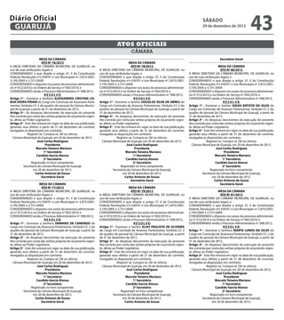 Diário Oficial
 GUARUJÁ
                                                                                                                                                sábado
                                                                                                                                                29 de dezembro de 2012
                                                                                                                                                                                    43
                                                                                Atos oficiais
                                                                                          câmara
                       MESA DA CÂMARA                                                                                                                        Secretário Geral
                         ATO Nº 76/2012                                                   MESA DA CÂMARA
A MESA DIRETORA DA CÂMARA MUNICIPAL DE GUARUJÁ, no                                          ATO Nº 78/2012                                                   MESA DA CÂMARA
uso de suas atribuições legais, e                                  A MESA DIRETORA DA CÂMARA MUNICIPAL DE GUARUJÁ, no                                          ATO Nº 80/2012
CONSIDERANDO o que dispõe o artigo 37, II da Constituição          uso de suas atribuições legais, e                                  A MESA DIRETORA DA CÂMARA MUNICIPAL DE GUARUJÁ, no
Federal, Resoluções nºs 030/91 e Leis Municipais nº 2.875/2001,    CONSIDERANDO o que dispõe o artigo 37, II da Constituição          uso de suas atribuições legais, e
3.195/2005 e 3.731/2009;                                           Federal, Resoluções nºs 030/91 e Leis Municipais nº 2.875/2001,    CONSIDERANDO o que dispõe o artigo 37, II da Constituição
CONSIDERANDO o disposto nos autos do processo administrati-        3.195/2005 e 3.731/2009;                                           Federal, Resoluções nºs 030/91 e Leis Municipais nº 2.875/2001,
vo nº 012/2010 e na Ordem de Serviço nº 002/2010; e                CONSIDERANDO o disposto nos autos do processo administrati-        3.195/2005 e 3.731/2009;
CONSIDERANDO ainda o Processo Administrativo nº 398/2012,          vo nº 012/2010 e na Ordem de Serviço nº 002/2010; e                CONSIDERANDO o disposto nos autos do processo administrati-
                           R E S O L V E:                          CONSIDERANDO ainda o Processo Administrativo nº 398/2012,          vo nº 012/2010 e na Ordem de Serviço nº 002/2010; e
Artigo 1º - Exonerar a Senhora ALESSANDRA CRISTINA LIS-                                       R E S O L V E:                          CONSIDERANDO ainda o Processo Administrativo nº 398/2012,
BOA VIEIRA PIRANI do Cargo em Comissão de Assessora Parla-         Artigo 1º - Exonerar o Senhor DOUGLAS SILVA DE ABREU do                                       R E S O L V E:
mentar, Símbolo CC-2 do quadro de pessoal da Câmara Munici-        Cargo em Comissão de Assessor Parlamentar, Símbolo CC-2 do         Artigo 1º - Exonerar o Senhor ISAIAS BATISTA DA SILVA do
pal de Guarujá, a partir de 31 de dezembro de 2012.                quadro de pessoal da Câmara Municipal de Guarujá, a partir de      Cargo em Comissão de Assessor Parlamentar, Símbolo CC-2 do
Artigo 2º - As despesas decorrentes da execução do presente        31 de dezembro de 2012.                                            quadro de pessoal da Câmara Municipal de Guarujá, a partir de
Ato correrão por conta das verbas próprias do orçamento vigen-     Artigo 2º - As despesas decorrentes da execução do presente        31 de dezembro de 2012.
te, afetas ao Poder Legislativo.                                   Ato correrão por conta das verbas próprias do orçamento vigen-     Artigo 2º - As despesas decorrentes da execução do presente
Artigo 3º - Este Ato entrará em vigor na data de sua publicação,   te, afetas ao Poder Legislativo.                                   Ato correrão por conta das verbas próprias do orçamento vigen-
gerando seus efeitos a partir de 31 de dezembro do corrente,       Artigo 3º - Este Ato entrará em vigor na data de sua publicação,   te, afetas ao Poder Legislativo.
revogadas as disposições em contrário.                             gerando seus efeitos a partir de 31 de dezembro do corrente,       Artigo 3º - Este Ato entrará em vigor na data de sua publicação,
              Registre-se. Cumpra-se. Dê-se ciência.               revogadas as disposições em contrário.                             gerando seus efeitos a partir de 31 de dezembro do corrente,
  Câmara Municipal de Guarujá, em 20 de dezembro de 2012.                        Registre-se. Cumpra-se. Dê-se ciência.               revogadas as disposições em contrário.
                     José Carlos Rodriguez                           Câmara Municipal de Guarujá, em 20 de dezembro de 2012.                        Registre-se. Cumpra-se. Dê-se ciência.
                            Presidente                                                  José Carlos Rodriguez                           Câmara Municipal de Guarujá, em 20 de dezembro de 2012.
		                  Marcelo Teixeira Mariano		                                                 Presidente                                                  José Carlos Rodriguez
                           1º Secretário                           		                  Marcelo Teixeira Mariano		                                                 Presidente
                     Candido Garcia Alonso                                                    1º Secretário                           		                  Marcelo Teixeira Mariano		
                           2º Secretário                                                Candido Garcia Alonso                                                    1º Secretário
                 Registrado no livro competente.                                              2º Secretário                                                Candido Garcia Alonso
           Secretaria da Câmara Municipal de Guarujá,                               Registrado no livro competente.                                              2º Secretário
                  em 20 de dezembro de 2012.                                  Secretaria da Câmara Municipal de Guarujá,                               Registrado no livro competente.
                    Carlos Antonio de Sousa                                          em 20 de dezembro de 2012.                                  Secretaria da Câmara Municipal de Guarujá,
                         Secretário Geral                                              Carlos Antonio de Sousa                                          em 20 de dezembro de 2012.
                                                                                           Secretário Geral                                               Carlos Antonio de Sousa
                       MESA DA CÂMARA                                                                                                                         Secretário Geral
                         ATO Nº 77/2012                                                   MESA DA CÂMARA
A MESA DIRETORA DA CÂMARA MUNICIPAL DE GUARUJÁ, no                                          ATO Nº 79/2012                                                   MESA DA CÂMARA
uso de suas atribuições legais, e                                  A MESA DIRETORA DA CÂMARA MUNICIPAL DE GUARUJÁ, no                                          ATO Nº 81/2012
CONSIDERANDO o que dispõe o artigo 37, II da Constituição          uso de suas atribuições legais, e                                  A MESA DIRETORA DA CÂMARA MUNICIPAL DE GUARUJÁ, no
Federal, Resoluções nºs 030/91 e Leis Municipais nº 2.875/2001,    CONSIDERANDO o que dispõe o artigo 37, II da Constituição          uso de suas atribuições legais, e
3.195/2005 e 3.731/2009;                                           Federal, Resoluções nºs 030/91 e Leis Municipais nº 2.875/2001,    CONSIDERANDO o que dispõe o artigo 37, II da Constituição
CONSIDERANDO o disposto nos autos do processo administrati-        3.195/2005 e 3.731/2009;                                           Federal, Resoluções nºs 030/91 e Leis Municipais nº 2.875/2001,
vo nº 012/2010 e na Ordem de Serviço nº 002/2010; e                CONSIDERANDO o disposto nos autos do processo administrati-        3.195/2005 e 3.731/2009;
CONSIDERANDO ainda o Processo Administrativo nº 398/2012,          vo nº 012/2010 e na Ordem de Serviço nº 002/2010; e                CONSIDERANDO o disposto nos autos do processo administrati-
                           R E S O L V E:                          CONSIDERANDO ainda o Processo Administrativo nº 398/2012,          vo nº 012/2010 e na Ordem de Serviço nº 002/2010; e
Artigo 1º - Exonerar a Senhora DAMARIS DE CAMARGO do                                          R E S O L V E:                          CONSIDERANDO ainda o Processo Administrativo nº 398/2012,
Cargo em Comissão de Assessora Parlamentar, Símbolo CC-2 do        Artigo 1º - Exonerar o Senhor ELIAS PAULISTA DE OLIVEIRA                                      R E S O L V E:
quadro de pessoal da Câmara Municipal de Guarujá, a partir de      do Cargo em Comissão de Assessor Parlamentar, Símbolo CC-2         Artigo 1º - Exonerar a Senhora MARTA LUNAS DA SILVA do
31 de dezembro de 2012.                                            do quadro de pessoal da Câmara Municipal de Guarujá, a partir      Cargo em Comissão de Assessora Parlamentar, Símbolo CC-2 do
Artigo 2º - As despesas decorrentes da execução do presente        de 31 de dezembro de 2012.                                         quadro de pessoal da Câmara Municipal de Guarujá, a partir de
Ato correrão por conta das verbas próprias do orçamento vigen-     Artigo 2º - As despesas decorrentes da execução do presente        31 de dezembro de 2012.
te, afetas ao Poder Legislativo.                                   Ato correrão por conta das verbas próprias do orçamento vigen-     Artigo 2º - As despesas decorrentes da execução do presente
Artigo 3º - Este Ato entrará em vigor na data de sua publicação,   te, afetas ao Poder Legislativo.                                   Ato correrão por conta das verbas próprias do orçamento vigen-
gerando seus efeitos a partir de 31 de dezembro do corrente,       Artigo 3º - Este Ato entrará em vigor na data de sua publicação,   te, afetas ao Poder Legislativo.
revogadas as disposições em contrário.                             gerando seus efeitos a partir de 31 de dezembro do corrente,       Artigo 3º - Este Ato entrará em vigor na data de sua publicação,
              Registre-se. Cumpra-se. Dê-se ciência.               revogadas as disposições em contrário.                             gerando seus efeitos a partir de 31 de dezembro do corrente,
  Câmara Municipal de Guarujá, em 20 de dezembro de 2012.                        Registre-se. Cumpra-se. Dê-se ciência.               revogadas as disposições em contrário.
                     José Carlos Rodriguez                           Câmara Municipal de Guarujá, em 20 de dezembro de 2012.                        Registre-se. Cumpra-se. Dê-se ciência.
                            Presidente                                                  José Carlos Rodriguez                           Câmara Municipal de Guarujá, em 20 de dezembro de 2012.
		                  Marcelo Teixeira Mariano		                                                 Presidente                                                  José Carlos Rodriguez
                           1º Secretário                           		                  Marcelo Teixeira Mariano		                                                 Presidente
                     Candido Garcia Alonso                                                    1º Secretário                           		                  Marcelo Teixeira Mariano		
                           2º Secretário                                                Candido Garcia Alonso                                                    1º Secretário
                 Registrado no livro competente.                                              2º Secretário                                                Candido Garcia Alonso
           Secretaria da Câmara Municipal de Guarujá,                               Registrado no livro competente.                                              2º Secretário
                  em 20 de dezembro de 2012.                                  Secretaria da Câmara Municipal de Guarujá,                               Registrado no livro competente.
                    Carlos Antonio de Sousa                                          em 20 de dezembro de 2012.                                  Secretaria da Câmara Municipal de Guarujá,
                        Secretário Geral                                               Carlos Antonio de Sousa                                          em 20 de dezembro de 2012.
 
