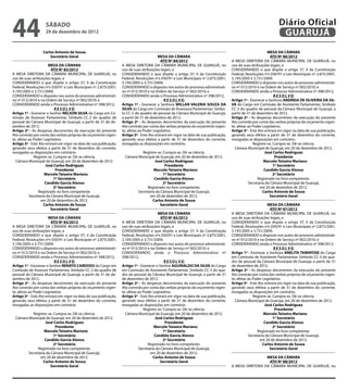 44                  sábado
                    29 de dezembro de 2012
                                                                                                                                                                   Diário Oficial
                                                                                                                                                                    GUARUJÁ
                  Carlos Antonio de Sousa                                                                                                                    MESA DA CÂMARA
                      Secretário Geral                                                   MESA DA CÂMARA                                                        ATO Nº 86/2012
                                                                                           ATO Nº 84/2012                             A MESA DIRETORA DA CÂMARA MUNICIPAL DE GUARUJÁ, no
                       MESA DA CÂMARA                              A MESA DIRETORA DA CÂMARA MUNICIPAL DE GUARUJÁ, no                 uso de suas atribuições legais, e
                         ATO Nº 82/2012                            uso de suas atribuições legais, e                                  CONSIDERANDO o que dispõe o artigo 37, II da Constituição
A MESA DIRETORA DA CÂMARA MUNICIPAL DE GUARUJÁ, no                 CONSIDERANDO o que dispõe o artigo 37, II da Constituição          Federal, Resoluções nºs 030/91 e Leis Municipais nº 2.875/2001,
uso de suas atribuições legais, e                                  Federal, Resoluções nºs 030/91 e Leis Municipais nº 2.875/2001,    3.195/2005 e 3.731/2009;
CONSIDERANDO o que dispõe o artigo 37, II da Constituição          3.195/2005 e 3.731/2009;                                           CONSIDERANDO o disposto nos autos do processo administrati-
Federal, Resoluções nºs 030/91 e Leis Municipais nº 2.875/2001,    CONSIDERANDO o disposto nos autos do processo administrati-        vo nº 012/2010 e na Ordem de Serviço nº 002/2010; e
3.195/2005 e 3.731/2009;                                           vo nº 012/2010 e na Ordem de Serviço nº 002/2010; e                CONSIDERANDO ainda o Processo Administrativo nº 398/2012,
CONSIDERANDO o disposto nos autos do processo administrati-        CONSIDERANDO ainda o Processo Administrativo nº 398/2012,                                     R E S O L V E:
vo nº 012/2010 e na Ordem de Serviço nº 002/2010; e                                           R E S O L V E:                          Artigo 1º - Exonerar a Senhora ANDREIA DE OLIVEIRA DA SIL-
CONSIDERANDO ainda o Processo Administrativo nº 398/2012,          Artigo 1º - Exonerar a Senhora WILLAN VALERIA SOUZA DA             VA do Cargo em Comissão de Assistente Parlamentar, Símbolo
                           R E S O L V E:                          SILVA do Cargo em Comissão de Assessora Parlamentar, Símbo-        CC-3 do quadro de pessoal da Câmara Municipal de Guarujá, a
Artigo 1º - Exonerar o Senhor NELSON SILVA do Cargo em Co-         lo CC-2 do quadro de pessoal da Câmara Municipal de Guarujá,       partir de 31 de dezembro de 2012.
missão de Assessor Parlamentar, Símbolo CC-2 do quadro de          a partir de 31 de dezembro de 2012.                                Artigo 2º - As despesas decorrentes da execução do presente
pessoal da Câmara Municipal de Guarujá, a partir de 31 de de-      Artigo 2º - As despesas decorrentes da execução do presente        Ato correrão por conta das verbas próprias do orçamento vigen-
zembro de 2012.                                                    Ato correrão por conta das verbas próprias do orçamento vigen-     te, afetas ao Poder Legislativo.
Artigo 2º - As despesas decorrentes da execução do presente        te, afetas ao Poder Legislativo.                                   Artigo 3º - Este Ato entrará em vigor na data de sua publicação,
Ato correrão por conta das verbas próprias do orçamento vigen-     Artigo 3º - Este Ato entrará em vigor na data de sua publicação,   gerando seus efeitos a partir de 31 de dezembro do corrente,
te, afetas ao Poder Legislativo.                                   gerando seus efeitos a partir de 31 de dezembro do corrente,       revogadas as disposições em contrário.
Artigo 3º - Este Ato entrará em vigor na data de sua publicação,   revogadas as disposições em contrário.                                           Registre-se. Cumpra-se. Dê-se ciência.
gerando seus efeitos a partir de 31 de dezembro do corrente,                                                                            Câmara Municipal de Guarujá, em 20 de dezembro de 2012.
revogadas as disposições em contrário.                                      Registre-se. Cumpra-se. Dê-se ciência.                                         José Carlos Rodriguez
              Registre-se. Cumpra-se. Dê-se ciência.               Câmara Municipal de Guarujá, em 20 de dezembro de 2012.                                        Presidente
  Câmara Municipal de Guarujá, em 20 de dezembro de 2012.                           José Carlos Rodriguez                             		                  Marcelo Teixeira Mariano		
                     José Carlos Rodriguez                                                Presidente                                                             1º Secretário
                            Presidente                             		              Marcelo Teixeira Mariano		                                              Candido Garcia Alonso
		                  Marcelo Teixeira Mariano		                                           1º Secretário                                                           2º Secretário
                           1º Secretário                                            Candido Garcia Alonso                                              Registrado no livro competente.
                     Candido Garcia Alonso                                               2º Secretário                                           Secretaria da Câmara Municipal de Guarujá,
                           2º Secretário                                       Registrado no livro competente.                                          em 20 de dezembro de 2012.
                 Registrado no livro competente.                          Secretaria da Câmara Municipal de Guarujá,                                      Carlos Antonio de Sousa
           Secretaria da Câmara Municipal de Guarujá,                            em 20 de dezembro de 2012.                                                   Secretário Geral
                  em 20 de dezembro de 2012.                                       Carlos Antonio de Sousa
                    Carlos Antonio de Sousa                                            Secretário Geral                                                      MESA DA CÂMARA
                        Secretário Geral                                                                                                                       ATO Nº 87/2012
                                                                                          MESA DA CÂMARA                              A MESA DIRETORA DA CÂMARA MUNICIPAL DE GUARUJÁ, no
                      MESA DA CÂMARA                                                        ATO Nº 85/2012                            uso de suas atribuições legais, e
                        ATO Nº 83/2012                             A MESA DIRETORA DA CÂMARA MUNICIPAL DE GUARUJÁ, no                 CONSIDERANDO o que dispõe o artigo 37, II da Constituição
A MESA DIRETORA DA CÂMARA MUNICIPAL DE GUARUJÁ, no                 uso de suas atribuições legais, e                                  Federal, Resoluções nºs 030/91 e Leis Municipais nº 2.875/2001,
uso de suas atribuições legais, e                                  CONSIDERANDO o que dispõe o artigo 37, II da Constituição          3.195/2005 e 3.731/2009;
CONSIDERANDO o que dispõe o artigo 37, II da Constituição          Federal, Resoluções nºs 030/91 e Leis Municipais nº 2.875/2001,    CONSIDERANDO o disposto nos autos do processo administrati-
Federal, Resoluções nºs 030/91 e Leis Municipais nº 2.875/2001,    3.195/2005 e 3.731/2009;                                           vo nº 012/2010 e na Ordem de Serviço nº 002/2010; e
3.195/2005 e 3.731/2009;                                           CONSIDERANDO o disposto nos autos do processo administrati-        CONSIDERANDO ainda o Processo Administrativo nº 398/2012,
CONSIDERANDO o disposto nos autos do processo administrati-        vo nº 012/2010 e na Ordem de Serviço nº 002/2010; e                                           R E S O L V E:
vo nº 012/2010 e na Ordem de Serviço nº 002/2010; e                CONSIDERANDO ainda o Processo Administrativo nº                    Artigo 1º - Exonerar a Senhora ANELITA TAMAYOSE do Cargo
CONSIDERANDO ainda o Processo Administrativo nº 398/2012,          398/2012,                                                          em Comissão de Assistente Parlamentar, Símbolo CC-3 do qua-
                           R E S O L V E:                                                     R E S O L V E:                          dro de pessoal da Câmara Municipal de Guarujá, a partir de 31
Artigo 1º - Exonerar o Senhor RENATO CARDOSO do Cargo em           Artigo 1º - Exonerar o Senhor AGUINALDO DA SILVA do Cargo          de dezembro de 2012.
Comissão de Assessor Parlamentar, Símbolo CC-2 do quadro de        em Comissão de Assistente Parlamentar, Símbolo CC-3 do qua-        Artigo 2º - As despesas decorrentes da execução do presente
pessoal da Câmara Municipal de Guarujá, a partir de 31 de de-      dro de pessoal da Câmara Municipal de Guarujá, a partir de 31      Ato correrão por conta das verbas próprias do orçamento vigen-
zembro de 2012.                                                    de dezembro de 2012.                                               te, afetas ao Poder Legislativo.
Artigo 2º - As despesas decorrentes da execução do presente        Artigo 2º - As despesas decorrentes da execução do presente        Artigo 3º - Este Ato entrará em vigor na data de sua publicação,
Ato correrão por conta das verbas próprias do orçamento vigen-     Ato correrão por conta das verbas próprias do orçamento vigen-     gerando seus efeitos a partir de 31 de dezembro do corrente,
te, afetas ao Poder Legislativo.                                   te, afetas ao Poder Legislativo.                                   revogadas as disposições em contrário.
Artigo 3º - Este Ato entrará em vigor na data de sua publicação,   Artigo 3º - Este Ato entrará em vigor na data de sua publicação,                 Registre-se. Cumpra-se. Dê-se ciência.
gerando seus efeitos a partir de 31 de dezembro do corrente,       gerando seus efeitos a partir de 31 de dezembro do corrente,         Câmara Municipal de Guarujá, em 20 de dezembro de 2012.
revogadas as disposições em contrário.                             revogadas as disposições em contrário.                                                  José Carlos Rodriguez
                                                                                 Registre-se. Cumpra-se. Dê-se ciência.                                           Presidente
         Registre-se. Cumpra-se. Dê-se ciência.                      Câmara Municipal de Guarujá, em 20 de dezembro de 2012.          		                  Marcelo Teixeira Mariano		
Câmara Municipal de Guarujá, em 20 de dezembro de 2012.                                 José Carlos Rodriguez                                                    1º Secretário
                 José Carlos Rodriguez                                                         Presidente                                                  Candido Garcia Alonso
                       Presidente                                  		                  Marcelo Teixeira Mariano		                                                2º Secretário
		              Marcelo Teixeira Mariano		                                                    1º Secretário                                            Registrado no livro competente.
                      1º Secretário                                                     Candido Garcia Alonso                                    Secretaria da Câmara Municipal de Guarujá,
                 Candido Garcia Alonso                                                        2º Secretário                                             em 20 de dezembro de 2012.
                      2º Secretário                                                 Registrado no livro competente.                                       Carlos Antonio de Sousa
            Registrado no livro competente.                                   Secretaria da Câmara Municipal de Guarujá,                                      Secretário Geral
       Secretaria da Câmara Municipal de Guarujá,                                    em 20 de dezembro de 2012.
              em 20 de dezembro de 2012.                                               Carlos Antonio de Sousa                                         MESA DA CÂMARA
                Carlos Antonio de Sousa                                                    Secretário Geral                                             ATO Nº 88/2012
                    Secretário Geral                                                                                                  A MESA DIRETORA DA CÂMARA MUNICIPAL DE GUARUJÁ, no
 