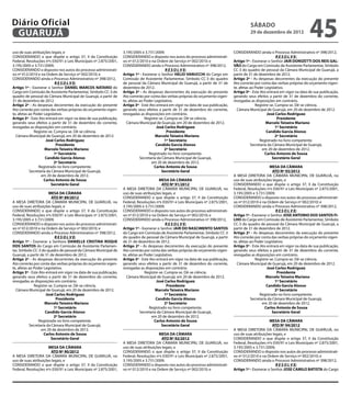 Diário Oficial
 GUARUJÁ
                                                                                                                                                sábado
                                                                                                                                                29 de dezembro de 2012
                                                                                                                                                                                    45
uso de suas atribuições legais, e                                  3.195/2005 e 3.731/2009;                                           CONSIDERANDO ainda o Processo Administrativo nº 398/2012,
CONSIDERANDO o que dispõe o artigo 37, II da Constituição          CONSIDERANDO o disposto nos autos do processo administrati-                                   R E S O L V E:
Federal, Resoluções nºs 030/91 e Leis Municipais nº 2.875/2001,    vo nº 012/2010 e na Ordem de Serviço nº 002/2010; e                Artigo 1º - Exonerar o Senhor JAIR DONIZETTI DOS REIS GAL-
3.195/2005 e 3.731/2009;                                           CONSIDERANDO ainda o Processo Administrativo nº 398/2012,          VÃO do Cargo em Comissão de Assistente Parlamentar, Símbolo
CONSIDERANDO o disposto nos autos do processo administrati-                                   R E S O L V E:                          CC-3 do quadro de pessoal da Câmara Municipal de Guarujá, a
vo nº 012/2010 e na Ordem de Serviço nº 002/2010; e                Artigo 1º - Exonerar o Senhor HELIO VANUCCHI do Cargo em           partir de 31 de dezembro de 2012.
CONSIDERANDO ainda o Processo Administrativo nº 398/2012,          Comissão de Assistente Parlamentar, Símbolo CC-3 do quadro         Artigo 2º - As despesas decorrentes da execução do presente
                           R E S O L V E:                          de pessoal da Câmara Municipal de Guarujá, a partir de 31 de       Ato correrão por conta das verbas próprias do orçamento vigen-
Artigo 1º - Exonerar o Senhor DANIEL MARCOS NATARIO do             dezembro de 2012.                                                  te, afetas ao Poder Legislativo.
Cargo em Comissão de Assistente Parlamentar, Símbolo CC-3 do       Artigo 2º - As despesas decorrentes da execução do presente        Artigo 3º - Este Ato entrará em vigor na data de sua publicação,
quadro de pessoal da Câmara Municipal de Guarujá, a partir de      Ato correrão por conta das verbas próprias do orçamento vigen-     gerando seus efeitos a partir de 31 de dezembro do corrente,
31 de dezembro de 2012.                                            te, afetas ao Poder Legislativo.                                   revogadas as disposições em contrário.
Artigo 2º - As despesas decorrentes da execução do presente        Artigo 3º - Este Ato entrará em vigor na data de sua publicação,                 Registre-se. Cumpra-se. Dê-se ciência.
Ato correrão por conta das verbas próprias do orçamento vigen-     gerando seus efeitos a partir de 31 de dezembro do corrente,         Câmara Municipal de Guarujá, em 20 de dezembro de 2012.
te, afetas ao Poder Legislativo.                                   revogadas as disposições em contrário.                                                  José Carlos Rodriguez
Artigo 3º - Este Ato entrará em vigor na data de sua publicação,                 Registre-se. Cumpra-se. Dê-se ciência.                                           Presidente
gerando seus efeitos a partir de 31 de dezembro do corrente,         Câmara Municipal de Guarujá, em 20 de dezembro de 2012.          		                  Marcelo Teixeira Mariano		
revogadas as disposições em contrário.                                                  José Carlos Rodriguez                                                    1º Secretário
              Registre-se. Cumpra-se. Dê-se ciência.                                           Presidente                                                  Candido Garcia Alonso
  Câmara Municipal de Guarujá, em 20 de dezembro de 2012.          		                  Marcelo Teixeira Mariano		                                                2º Secretário
                     José Carlos Rodriguez                                                    1º Secretário                                            Registrado no livro competente.
                            Presidente                                                  Candido Garcia Alonso                                    Secretaria da Câmara Municipal de Guarujá,
		                  Marcelo Teixeira Mariano		                                                2º Secretário                                             em 20 de dezembro de 2012.
                           1º Secretário                                            Registrado no livro competente.                                       Carlos Antonio de Sousa
                     Candido Garcia Alonso                                    Secretaria da Câmara Municipal de Guarujá,                                      Secretário Geral
                           2º Secretário                                             em 20 de dezembro de 2012.
                 Registrado no livro competente.                                       Carlos Antonio de Sousa                                               MESA DA CÂMARA
           Secretaria da Câmara Municipal de Guarujá,                                      Secretário Geral                                                    ATO Nº 93/2012
                  em 20 de dezembro de 2012.                                                                                          A MESA DIRETORA DA CÂMARA MUNICIPAL DE GUARUJÁ, no
                    Carlos Antonio de Sousa                                               MESA DA CÂMARA                              uso de suas atribuições legais, e
                        Secretário Geral                                                    ATO Nº 91/2012                            CONSIDERANDO o que dispõe o artigo 37, II da Constituição
                                                                   A MESA DIRETORA DA CÂMARA MUNICIPAL DE GUARUJÁ, no                 Federal, Resoluções nºs 030/91 e Leis Municipais nº 2.875/2001,
                       MESA DA CÂMARA                              uso de suas atribuições legais, e                                  3.195/2005 e 3.731/2009;
                         ATO Nº 89/2012                            CONSIDERANDO o que dispõe o artigo 37, II da Constituição          CONSIDERANDO o disposto nos autos do processo administrati-
A MESA DIRETORA DA CÂMARA MUNICIPAL DE GUARUJÁ, no                 Federal, Resoluções nºs 030/91 e Leis Municipais nº 2.875/2001,    vo nº 012/2010 e na Ordem de Serviço nº 002/2010; e
uso de suas atribuições legais, e                                  3.195/2005 e 3.731/2009;                                           CONSIDERANDO ainda o Processo Administrativo nº 398/2012,
CONSIDERANDO o que dispõe o artigo 37, II da Constituição          CONSIDERANDO o disposto nos autos do processo administrati-                                   R E S O L V E:
Federal, Resoluções nºs 030/91 e Leis Municipais nº 2.875/2001,    vo nº 012/2010 e na Ordem de Serviço nº 002/2010; e                Artigo 1º - Exonerar o Senhor JOSE ANTONIO DOS SANTOS FI-
3.195/2005 e 3.731/2009;                                           CONSIDERANDO ainda o Processo Administrativo nº 398/2012,          LHO do Cargo em Comissão de Assistente Parlamentar, Símbolo
CONSIDERANDO o disposto nos autos do processo administrati-                                   R E S O L V E:                          CC-3 do quadro de pessoal da Câmara Municipal de Guarujá, a
vo nº 012/2010 e na Ordem de Serviço nº 002/2010; e                Artigo 1º - Exonerar o Senhor JAIR DO NASCIMENTO SANTOS            partir de 31 de dezembro de 2012.
CONSIDERANDO ainda o Processo Administrativo nº 398/2012,          do Cargo em Comissão de Assistente Parlamentar, Símbolo CC-3       Artigo 2º - As despesas decorrentes da execução do presente
                           R E S O L V E:                          do quadro de pessoal da Câmara Municipal de Guarujá, a partir      Ato correrão por conta das verbas próprias do orçamento vigen-
Artigo 1º - Exonerar a Senhora DANIELLE CRISTINA ROQUE             de 31 de dezembro de 2012.                                         te, afetas ao Poder Legislativo.
DOS SANTOS do Cargo em Comissão de Assistente Parlamen-            Artigo 2º - As despesas decorrentes da execução do presente        Artigo 3º - Este Ato entrará em vigor na data de sua publicação,
tar, Símbolo CC-3 do quadro de pessoal da Câmara Municipal de      Ato correrão por conta das verbas próprias do orçamento vigen-     gerando seus efeitos a partir de 31 de dezembro do corrente,
Guarujá, a partir de 31 de dezembro de 2012.                       te, afetas ao Poder Legislativo.                                   revogadas as disposições em contrário.
Artigo 2º - As despesas decorrentes da execução do presente        Artigo 3º - Este Ato entrará em vigor na data de sua publicação,                 Registre-se. Cumpra-se. Dê-se ciência.
Ato correrão por conta das verbas próprias do orçamento vigen-     gerando seus efeitos a partir de 31 de dezembro do corrente,         Câmara Municipal de Guarujá, em 20 de dezembro de 2012.
te, afetas ao Poder Legislativo.                                   revogadas as disposições em contrário.                                                  José Carlos Rodriguez
Artigo 3º - Este Ato entrará em vigor na data de sua publicação,                 Registre-se. Cumpra-se. Dê-se ciência.                                           Presidente
gerando seus efeitos a partir de 31 de dezembro do corrente,         Câmara Municipal de Guarujá, em 20 de dezembro de 2012.          		                  Marcelo Teixeira Mariano		
revogadas as disposições em contrário.                                                  José Carlos Rodriguez                                                    1º Secretário
              Registre-se. Cumpra-se. Dê-se ciência.                                           Presidente                                                  Candido Garcia Alonso
  Câmara Municipal de Guarujá, em 20 de dezembro de 2012.          		                  Marcelo Teixeira Mariano		                                                2º Secretário
                     José Carlos Rodriguez                                                    1º Secretário                                            Registrado no livro competente.
                            Presidente                                                  Candido Garcia Alonso                                    Secretaria da Câmara Municipal de Guarujá,
		                  Marcelo Teixeira Mariano		                                                2º Secretário                                             em 20 de dezembro de 2012.
                           1º Secretário                                            Registrado no livro competente.                                       Carlos Antonio de Sousa
                     Candido Garcia Alonso                                    Secretaria da Câmara Municipal de Guarujá,                                      Secretário Geral
                           2º Secretário                                             em 20 de dezembro de 2012.
                 Registrado no livro competente.                                       Carlos Antonio de Sousa                                              MESA DA CÂMARA
           Secretaria da Câmara Municipal de Guarujá,                                      Secretário Geral                                                   ATO Nº 94/2012
                  em 20 de dezembro de 2012.                                                                                          A MESA DIRETORA DA CÂMARA MUNICIPAL DE GUARUJÁ, no
                    Carlos Antonio de Sousa                                              MESA DA CÂMARA                               uso de suas atribuições legais, e
                        Secretário Geral                                                  ATO Nº 92/2012                              CONSIDERANDO o que dispõe o artigo 37, II da Constituição
                                                                   A MESA DIRETORA DA CÂMARA MUNICIPAL DE GUARUJÁ, no                 Federal, Resoluções nºs 030/91 e Leis Municipais nº 2.875/2001,
                      MESA DA CÂMARA                               uso de suas atribuições legais, e                                  3.195/2005 e 3.731/2009;
                       ATO Nº 90/2012                              CONSIDERANDO o que dispõe o artigo 37, II da Constituição          CONSIDERANDO o disposto nos autos do processo administrati-
A MESA DIRETORA DA CÂMARA MUNICIPAL DE GUARUJÁ, no                 Federal, Resoluções nºs 030/91 e Leis Municipais nº 2.875/2001,    vo nº 012/2010 e na Ordem de Serviço nº 002/2010; e
uso de suas atribuições legais, e                                  3.195/2005 e 3.731/2009;                                           CONSIDERANDO ainda o Processo Administrativo nº 398/2012,
CONSIDERANDO o que dispõe o artigo 37, II da Constituição          CONSIDERANDO o disposto nos autos do processo administrati-                                  R E S O L V E:
Federal, Resoluções nºs 030/91 e Leis Municipais nº 2.875/2001,    vo nº 012/2010 e na Ordem de Serviço nº 002/2010; e                Artigo 1º - Exonerar o Senhor JOSE CAMILO BATISTA do Cargo
 