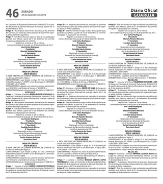 46                  sábado
                    29 de dezembro de 2012
                                                                                                                                                                   Diário Oficial
                                                                                                                                                                    GUARUJÁ
em Comissão de Assistente Parlamentar, Símbolo CC-3 do qua-        Artigo 2º - As despesas decorrentes da execução do presente        Artigo 3º - Este Ato entrará em vigor na data de sua publicação,
dro de pessoal da Câmara Municipal de Guarujá, a partir de 31      Ato correrão por conta das verbas próprias do orçamento vigen-     gerando seus efeitos a partir de 31 de dezembro do corrente,
de dezembro de 2012.                                               te, afetas ao Poder Legislativo.                                   revogadas as disposições em contrário.
Artigo 2º - As despesas decorrentes da execução do presente        Artigo 3º - Este Ato entrará em vigor na data de sua publicação,                Registre-se. Cumpra-se. Dê-se ciência.
Ato correrão por conta das verbas próprias do orçamento vigen-     gerando seus efeitos a partir de 31 de dezembro do corrente,         Câmara Municipal de Guarujá, em 20 de dezembro de 2012.
te, afetas ao Poder Legislativo.                                   revogadas as disposições em contrário.                                                  José Carlos Rodriguez
Artigo 3º - Este Ato entrará em vigor na data de sua publicação,                 Registre-se. Cumpra-se. Dê-se ciência.                                          Presidente
gerando seus efeitos a partir de 31 de dezembro do corrente,         Câmara Municipal de Guarujá, em 20 de dezembro de 2012.          		                  Marcelo Teixeira Mariano		
revogadas as disposições em contrário.                                                  José Carlos Rodriguez                                                   1º Secretário
              Registre-se. Cumpra-se. Dê-se ciência.                                           Presidente                                                 Candido Garcia Alonso
  Câmara Municipal de Guarujá, em 20 de dezembro de 2012.          		                  Marcelo Teixeira Mariano		                                               2º Secretário
                     José Carlos Rodriguez                                                    1º Secretário                                           Registrado no livro competente.
                            Presidente                                                  Candido Garcia Alonso                                   Secretaria da Câmara Municipal de Guarujá,
		                  Marcelo Teixeira Mariano		                                                2º Secretário                                             em 20 de dezembro de 2012.
                           1º Secretário                                            Registrado no livro competente.                                      Carlos Antonio de Sousa
                     Candido Garcia Alonso                                    Secretaria da Câmara Municipal de Guarujá,                                      Secretário Geral
                           2º Secretário                                             em 20 de dezembro de 2012.
                 Registrado no livro competente.                                       Carlos Antonio de Sousa                                               MESA DA CÂMARA
           Secretaria da Câmara Municipal de Guarujá,                                      Secretário Geral                                                    ATO Nº 99/2012
                  em 20 de dezembro de 2012.                                                                                          A MESA DIRETORA DA CÂMARA MUNICIPAL DE GUARUJÁ, no
                    Carlos Antonio de Sousa                                               MESA DA CÂMARA                              uso de suas atribuições legais, e
                        Secretário Geral                                                    ATO Nº 97/2012                            CONSIDERANDO o que dispõe o artigo 37, II da Constituição
                                                                   A MESA DIRETORA DA CÂMARA MUNICIPAL DE GUARUJÁ, no                 Federal, Resoluções nºs 030/91 e Leis Municipais nº 2.875/2001,
                       MESA DA CÂMARA                              uso de suas atribuições legais, e                                  3.195/2005 e 3.731/2009;
                         ATO Nº 95/2012                            CONSIDERANDO o que dispõe o artigo 37, II da Constituição          CONSIDERANDO o disposto nos autos do processo administrati-
A MESA DIRETORA DA CÂMARA MUNICIPAL DE GUARUJÁ, no                 Federal, Resoluções nºs 030/91 e Leis Municipais nº 2.875/2001,    vo nº 012/2010 e na Ordem de Serviço nº 002/2010; e
uso de suas atribuições legais, e                                  3.195/2005 e 3.731/2009;                                           CONSIDERANDO ainda o Processo Administrativo nº 398/2012,
CONSIDERANDO o que dispõe o artigo 37, II da Constituição          CONSIDERANDO o disposto nos autos do processo administrati-                                   R E S O L V E:
Federal, Resoluções nºs 030/91 e Leis Municipais nº 2.875/2001,    vo nº 012/2010 e na Ordem de Serviço nº 002/2010; e                Artigo 1º - Exonerar a Senhora VALDIRENE DE SOUZA LARA
3.195/2005 e 3.731/2009;                                           CONSIDERANDO ainda o Processo Administrativo nº 398/2012,          do Cargo em Comissão de Assistente Parlamentar, Símbolo CC-3
CONSIDERANDO o disposto nos autos do processo administrati-                                   R E S O L V E:                          do quadro de pessoal da Câmara Municipal de Guarujá, a partir
vo nº 012/2010 e na Ordem de Serviço nº 002/2010; e                Artigo 1º - Exonerar a Senhora NEIDE DA SILVA do Cargo em          de 31 de dezembro de 2012.
CONSIDERANDO ainda o Processo Administrativo nº 398/2012,          Comissão de Assistente Parlamentar, Símbolo CC-3 do quadro         Artigo 2º - As despesas decorrentes da execução do presente
                           R E S O L V E:                          de pessoal da Câmara Municipal de Guarujá, a partir de 31 de       Ato correrão por conta das verbas próprias do orçamento vigen-
Artigo 1º - Exonerar a Senhora MARIA EUNICE DE ARAUJO do           dezembro de 2012.                                                  te, afetas ao Poder Legislativo.
Cargo em Comissão de Assistente Parlamentar, Símbolo CC-3 do       Artigo 2º - As despesas decorrentes da execução do presente        Artigo 3º - Este Ato entrará em vigor na data de sua publicação,
quadro de pessoal da Câmara Municipal de Guarujá, a partir de      Ato correrão por conta das verbas próprias do orçamento vigen-     gerando seus efeitos a partir de 31 de dezembro do corrente,
31 de dezembro de 2012.                                            te, afetas ao Poder Legislativo.                                   revogadas as disposições em contrário.
Artigo 2º - As despesas decorrentes da execução do presente        Artigo 3º - Este Ato entrará em vigor na data de sua publicação,                 Registre-se. Cumpra-se. Dê-se ciência.
Ato correrão por conta das verbas próprias do orçamento vigen-     gerando seus efeitos a partir de 31 de dezembro do corrente,         Câmara Municipal de Guarujá, em 20 de dezembro de 2012.
te, afetas ao Poder Legislativo.                                   revogadas as disposições em contrário.                                                  José Carlos Rodriguez
Artigo 3º - Este Ato entrará em vigor na data de sua publicação,                 Registre-se. Cumpra-se. Dê-se ciência.                                           Presidente
gerando seus efeitos a partir de 31 de dezembro do corrente,         Câmara Municipal de Guarujá, em 20 de dezembro de 2012.          		                  Marcelo Teixeira Mariano		
revogadas as disposições em contrário.                                                  José Carlos Rodriguez                                                    1º Secretário
              Registre-se. Cumpra-se. Dê-se ciência.                                           Presidente                                                  Candido Garcia Alonso
  Câmara Municipal de Guarujá, em 20 de dezembro de 2012.          		                  Marcelo Teixeira Mariano		                                                2º Secretário
                     José Carlos Rodriguez                                                    1º Secretário                                            Registrado no livro competente.
                            Presidente                                                  Candido Garcia Alonso                                    Secretaria da Câmara Municipal de Guarujá,
		                  Marcelo Teixeira Mariano		                                                2º Secretário                                             em 20 de dezembro de 2012.
                           1º Secretário                                            Registrado no livro competente.                                       Carlos Antonio de Sousa
                     Candido Garcia Alonso                                    Secretaria da Câmara Municipal de Guarujá,                                      Secretário Geral
                           2º Secretário                                             em 20 de dezembro de 2012.
                 Registrado no livro competente.                                       Carlos Antonio de Sousa                                              MESA DA CÂMARA
           Secretaria da Câmara Municipal de Guarujá,                                      Secretário Geral                                                  ATO Nº 100/2012
                  em 20 de dezembro de 2012.                                                                                          A MESA DIRETORA DA CÂMARA MUNICIPAL DE GUARUJÁ, no
                    Carlos Antonio de Sousa                                               MESA DA CÂMARA                              uso de suas atribuições legais, e
                        Secretário Geral                                                    ATO Nº 98/2012                            CONSIDERANDO o que dispõe o artigo 37, II da Constituição
                                                                   A MESA DIRETORA DA CÂMARA MUNICIPAL DE GUARUJÁ, no                 Federal, Resoluções nºs 030/91 e Leis Municipais nº 2.875/2001,
                      MESA DA CÂMARA                               uso de suas atribuições legais, e                                  3.195/2005 e 3.731/2009;
                       ATO Nº 96/2012                              CONSIDERANDO o que dispõe o artigo 37, II da Constituição          CONSIDERANDO o disposto nos autos do processo administrati-
A MESA DIRETORA DA CÂMARA MUNICIPAL DE GUARUJÁ, no                 Federal, Resoluções nºs 030/91 e Leis Municipais nº 2.875/2001,    vo nº 012/2010 e na Ordem de Serviço nº 002/2010; e
uso de suas atribuições legais, e                                  3.195/2005 e 3.731/2009;                                           CONSIDERANDO ainda o Processo Administrativo nº 398/2012,
CONSIDERANDO o que dispõe o artigo 37, II da Constituição          CONSIDERANDO o disposto nos autos do processo administrati-                                   R E S O L V E:
Federal, Resoluções nºs 030/91 e Leis Municipais nº 2.875/2001,    vo nº 012/2010 e na Ordem de Serviço nº 002/2010; e                Artigo 1º - Exonerar a Senhora AMANDA LUCIO DE SOUSA do
3.195/2005 e 3.731/2009;                                           CONSIDERANDO ainda o Processo Administrativo nº 398/2012,          Cargo em Comissão de Auxiliar Parlamentar, Símbolo CC-4 do
CONSIDERANDO o disposto nos autos do processo administrati-                                   R E S O L V E:                          quadro de pessoal da Câmara Municipal de Guarujá, a partir de
vo nº 012/2010 e na Ordem de Serviço nº 002/2010; e                Artigo 1º - Exonerar a Senhora ROSANA SANTOS LOPES                 31 de dezembro de 2012.
CONSIDERANDO ainda o Processo Administrativo nº 398/2012,          TROMBELLI do Cargo em Comissão de Assistente Parlamentar,          Artigo 2º - As despesas decorrentes da execução do presente
                          R E S O L V E:                           Símbolo CC-3 do quadro de pessoal da Câmara Municipal de           Ato correrão por conta das verbas próprias do orçamento vigen-
Artigo 1º - Exonerar o Senhor MARIO FRANCISCO PICCIRILLO           Guarujá, a partir de 31 de dezembro de 2012.                       te, afetas ao Poder Legislativo.
do Cargo em Comissão de Assistente Parlamentar, Símbolo CC-3       Artigo 2º - As despesas decorrentes da execução do presente        Artigo 3º - Este Ato entrará em vigor na data de sua publicação,
do quadro de pessoal da Câmara Municipal de Guarujá, a partir      Ato correrão por conta das verbas próprias do orçamento vigen-     gerando seus efeitos a partir de 31 de dezembro do corrente,
de 31 de dezembro de 2012.                                         te, afetas ao Poder Legislativo.                                   revogadas as disposições em contrário.
 