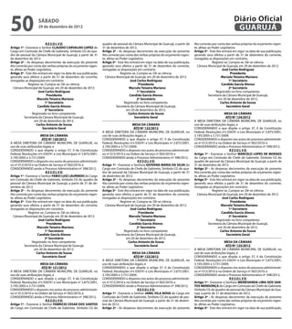 50                  sábado
                    29 de dezembro de 2012
                                                                                                                                                                   Diário Oficial
                                                                                                                                                                    GUARUJÁ
                           R E S O L V E:                          quadro de pessoal da Câmara Municipal de Guarujá, a partir de      Ato correrão por conta das verbas próprias do orçamento vigen-
Artigo 1º - Exonerar o Senhor CLAUDIO CARVALHO LOPEZ do            31 de dezembro de 2012.                                            te, afetas ao Poder Legislativo.
Cargo em Comissão de Chefe de Gabinete, Símbolo CG do qua-         Artigo 2º - As despesas decorrentes da execução do presente        Artigo 3º - Este Ato entrará em vigor na data de sua publicação,
dro de pessoal da Câmara Municipal de Guarujá, a partir de 31      Ato correrão por conta das verbas próprias do orçamento vigen-     gerando seus efeitos a partir de 31 de dezembro do corrente,
de dezembro de 2012.                                               te, afetas ao Poder Legislativo.                                   revogadas as disposições em contrário.
Artigo 2º - As despesas decorrentes da execução do presente        Artigo 3º - Este Ato entrará em vigor na data de sua publicação,                 Registre-se. Cumpra-se. Dê-se ciência.
Ato correrão por conta das verbas próprias do orçamento vigen-     gerando seus efeitos a partir de 31 de dezembro do corrente,         Câmara Municipal de Guarujá, em 20 de dezembro de 2012.
te, afetas ao Poder Legislativo.                                   revogadas as disposições em contrário.                                                  José Carlos Rodriguez
Artigo 3º - Este Ato entrará em vigor na data de sua publicação,                 Registre-se. Cumpra-se. Dê-se ciência.                                           Presidente
gerando seus efeitos a partir de 31 de dezembro do corrente,         Câmara Municipal de Guarujá, em 20 de dezembro de 2012.          		                  Marcelo Teixeira Mariano		
revogadas as disposições em contrário.                                                  José Carlos Rodriguez                                                    1º Secretário
              Registre-se. Cumpra-se. Dê-se ciência.                                           Presidente                                                  Candido Garcia Alonso
  Câmara Municipal de Guarujá, em 20 de dezembro de 2012.          		                  Marcelo Teixeira Mariano		                                                2º Secretário
                     José Carlos Rodriguez                                                    1º Secretário                                            Registrado no livro competente.
                            Presidente                                                  Candido Garcia Alonso                                    Secretaria da Câmara Municipal de Guarujá,
		                  Marcelo Teixeira Mariano		                                                2º Secretário                                             em 20 de dezembro de 2012.
                           1º Secretário                                            Registrado no livro competente.                                       Carlos Antonio de Sousa
                     Candido Garcia Alonso                                    Secretaria da Câmara Municipal de Guarujá,                                      Secretário Geral
                           2º Secretário                                             em 20 de dezembro de 2012.
                 Registrado no livro competente.                                       Carlos Antonio de Sousa                                               MESA DA CÂMARA
           Secretaria da Câmara Municipal de Guarujá,                                      Secretário Geral                                                   ATO Nº 124/2012
                  em 20 de dezembro de 2012.                                                                                          A MESA DIRETORA DA CÂMARA MUNICIPAL DE GUARUJÁ, no
                    Carlos Antonio de Sousa                                               MESA DA CÂMARA                              uso de suas atribuições legais, e
                        Secretário Geral                                                   ATO Nº 122/2012                            CONSIDERANDO o que dispõe o artigo 37, II da Constituição
                                                                   A MESA DIRETORA DA CÂMARA MUNICIPAL DE GUARUJÁ, no                 Federal, Resoluções nºs 030/91 e Leis Municipais nº 2.875/2001,
                       MESA DA CÂMARA                              uso de suas atribuições legais, e                                  3.195/2005 e 3.731/2009;
                        ATO Nº 120/2012                            CONSIDERANDO o que dispõe o artigo 37, II da Constituição          CONSIDERANDO o disposto nos autos do processo administrati-
A MESA DIRETORA DA CÂMARA MUNICIPAL DE GUARUJÁ, no                 Federal, Resoluções nºs 030/91 e Leis Municipais nº 2.875/2001,    vo nº 012/2010 e na Ordem de Serviço nº 002/2010; e
uso de suas atribuições legais, e                                  3.195/2005 e 3.731/2009;                                           CONSIDERANDO ainda o Processo Administrativo nº 398/2012,
CONSIDERANDO o que dispõe o artigo 37, II da Constituição          CONSIDERANDO o disposto nos autos do processo administrati-                                   R E S O L V E:
Federal, Resoluções nºs 030/91 e Leis Municipais nº 2.875/2001,    vo nº 012/2010 e na Ordem de Serviço nº 002/2010; e                Artigo 1º - Exonerar o Senhor MARCELO LOPES DE MORAES
3.195/2005 e 3.731/2009;                                           CONSIDERANDO ainda o Processo Administrativo nº 398/2012,          do Cargo em Comissão de Chefe de Gabinete, Símbolo CG do
CONSIDERANDO o disposto nos autos do processo administrati-                                   R E S O L V E:                          quadro de pessoal da Câmara Municipal de Guarujá, a partir de
vo nº 012/2010 e na Ordem de Serviço nº 002/2010; e                Artigo 1º - Exonerar a Senhora GIOVANA MARIA DA SILVA do           31 de dezembro de 2012.
CONSIDERANDO ainda o Processo Administrativo nº 398/2012,          Cargo em Comissão de Chefe de Gabinete, Símbolo CG do qua-         Artigo 2º - As despesas decorrentes da execução do presente
                           R E S O L V E:                          dro de pessoal da Câmara Municipal de Guarujá, a partir de 31      Ato correrão por conta das verbas próprias do orçamento vigen-
Artigo 1º - Exonerar o Senhor FABIO LUIZ LAURINDO do Cargo         de dezembro de 2012.                                               te, afetas ao Poder Legislativo.
em Comissão de Chefe de Gabinete, Símbolo CG do quadro de          Artigo 2º - As despesas decorrentes da execução do presente        Artigo 3º - Este Ato entrará em vigor na data de sua publicação,
pessoal da Câmara Municipal de Guarujá, a partir de 31 de de-      Ato correrão por conta das verbas próprias do orçamento vigen-     gerando seus efeitos a partir de 31 de dezembro do corrente,
zembro de 2012.                                                    te, afetas ao Poder Legislativo.                                   revogadas as disposições em contrário.
Artigo 2º - As despesas decorrentes da execução do presente        Artigo 3º - Este Ato entrará em vigor na data de sua publicação,                 Registre-se. Cumpra-se. Dê-se ciência.
Ato correrão por conta das verbas próprias do orçamento vigen-     gerando seus efeitos a partir de 31 de dezembro do corrente,         Câmara Municipal de Guarujá, em 20 de dezembro de 2012.
te, afetas ao Poder Legislativo.                                   revogadas as disposições em contrário.                                                  José Carlos Rodriguez
Artigo 3º - Este Ato entrará em vigor na data de sua publicação,                 Registre-se. Cumpra-se. Dê-se ciência.                                           Presidente
gerando seus efeitos a partir de 31 de dezembro do corrente,         Câmara Municipal de Guarujá, em 20 de dezembro de 2012.          		                  Marcelo Teixeira Mariano		
revogadas as disposições em contrário.                                                  José Carlos Rodriguez                                                    1º Secretário
              Registre-se. Cumpra-se. Dê-se ciência.                                           Presidente                                                  Candido Garcia Alonso
  Câmara Municipal de Guarujá, em 20 de dezembro de 2012.          		                  Marcelo Teixeira Mariano		                                                2º Secretário
                     José Carlos Rodriguez                                                    1º Secretário                                            Registrado no livro competente.
                            Presidente                                                  Candido Garcia Alonso                                    Secretaria da Câmara Municipal de Guarujá,
		                  Marcelo Teixeira Mariano		                                                2º Secretário                                             em 20 de dezembro de 2012.
                           1º Secretário                                            Registrado no livro competente.                                       Carlos Antonio de Sousa
                     Candido Garcia Alonso                                    Secretaria da Câmara Municipal de Guarujá,                                      Secretário Geral
                           2º Secretário                                             em 20 de dezembro de 2012.
                 Registrado no livro competente.                                       Carlos Antonio de Sousa                                                MESA DA CÂMARA
           Secretaria da Câmara Municipal de Guarujá,                                      Secretário Geral                                                    ATO Nº 125/2012
                  em 20 de dezembro de 2012.                                                                                          A MESA DIRETORA DA CÂMARA MUNICIPAL DE GUARUJÁ, no
                    Carlos Antonio de Sousa                                              MESA DA CÂMARA                               uso de suas atribuições legais, e
                        Secretário Geral                                                 ATO Nº 123/2012                              CONSIDERANDO o que dispõe o artigo 37, II da Constituição
                                                                   A MESA DIRETORA DA CÂMARA MUNICIPAL DE GUARUJÁ, no                 Federal, Resoluções nºs 030/91 e Leis Municipais nº 2.875/2001,
                      MESA DA CÂMARA                               uso de suas atribuições legais, e                                  3.195/2005 e 3.731/2009;
                      ATO Nº 121/2012                              CONSIDERANDO o que dispõe o artigo 37, II da Constituição          CONSIDERANDO o disposto nos autos do processo administrati-
A MESA DIRETORA DA CÂMARA MUNICIPAL DE GUARUJÁ, no                 Federal, Resoluções nºs 030/91 e Leis Municipais nº 2.875/2001,    vo nº 012/2010 e na Ordem de Serviço nº 002/2010; e
uso de suas atribuições legais, e                                  3.195/2005 e 3.731/2009;                                           CONSIDERANDO ainda o Processo Administrativo nº 398/2012,
CONSIDERANDO o que dispõe o artigo 37, II da Constituição          CONSIDERANDO o disposto nos autos do processo administrati-                                   R E S O L V E:
Federal, Resoluções nºs 030/91 e Leis Municipais nº 2.875/2001,    vo nº 012/2010 e na Ordem de Serviço nº 002/2010; e                Artigo 1º - Exonerar a Senhora MEIREVANDA LIMA DOS SAN-
3.195/2005 e 3.731/2009;                                           CONSIDERANDO ainda o Processo Administrativo nº 398/2012,          TOS MENDONÇA do Cargo em Comissão de Chefe de Gabinete,
CONSIDERANDO o disposto nos autos do processo administrati-                                  R E S O L V E:                           Símbolo CG do quadro de pessoal da Câmara Municipal de Gua-
vo nº 012/2010 e na Ordem de Serviço nº 002/2010; e                Artigo 1º - Exonerar o Senhor JAMIL VILA NOVA do Cargo em          rujá, a partir de 31 de dezembro de 2012.
CONSIDERANDO ainda o Processo Administrativo nº 398/2012,          Comissão de Chefe de Gabinete, Símbolo CG do quadro de pes-        Artigo 2º - As despesas decorrentes da execução do presente
                          R E S O L V E:                           soal da Câmara Municipal de Guarujá, a partir de 31 de dezem-      Ato correrão por conta das verbas próprias do orçamento vigen-
Artigo 1º - Exonerar o Senhor FABRICIO CESAR DOS SANTOS            bro de 2012.                                                       te, afetas ao Poder Legislativo.
do Cargo em Comissão de Chefe de Gabinete, Símbolo CG do           Artigo 2º - As despesas decorrentes da execução do presente        Artigo 3º - Este Ato entrará em vigor na data de sua publicação,
 