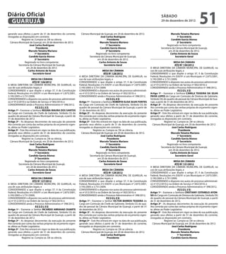 Diário Oficial
 GUARUJÁ
                                                                                                                                                sábado
                                                                                                                                                29 de dezembro de 2012
                                                                                                                                                                                    51
gerando seus efeitos a partir de 31 de dezembro do corrente,       Câmara Municipal de Guarujá, em 20 de dezembro de 2012.            		                 Marcelo Teixeira Mariano		
revogadas as disposições em contrário.                                              José Carlos Rodriguez                                                      1º Secretário
            Registre-se. Cumpra-se. Dê-se ciência.                                        Presidente                                                      Candido Garcia Alonso
  Câmara Municipal de Guarujá, em 20 de dezembro de 2012.          		              Marcelo Teixeira Mariano		                                                  2º Secretário
                   José Carlos Rodriguez                                                 1º Secretário                                               Registrado no livro competente.
                          Presidente                                                Candido Garcia Alonso                                       Secretaria da Câmara Municipal de Guarujá,
		                Marcelo Teixeira Mariano		                                             2º Secretário                                                 em 20 de dezembro de 2012.
                         1º Secretário                                         Registrado no livro competente.                                           Carlos Antonio de Sousa
                   Candido Garcia Alonso                                  Secretaria da Câmara Municipal de Guarujá,                                         Secretário Geral
                         2º Secretário                                           em 20 de dezembro de 2012.
               Registrado no livro competente.                                     Carlos Antonio de Sousa                                                    MESA DA CÂMARA
         Secretaria da Câmara Municipal de Guarujá,                                    Secretário Geral                                                        ATO Nº 130/2012
                 em 20 de dezembro de 2012.                                                                                           A MESA DIRETORA DA CÂMARA MUNICIPAL DE GUARUJÁ, no
                  Carlos Antonio de Sousa                                                 MESA DA CÂMARA                              uso de suas atribuições legais, e
                      Secretário Geral                                                     ATO Nº 128/2012                            CONSIDERANDO o que dispõe o artigo 37, II da Constituição
                                                                   A MESA DIRETORA DA CÂMARA MUNICIPAL DE GUARUJÁ, no                 Federal, Resoluções nºs 030/91 e Leis Municipais nº 2.875/2001,
                       MESA DA CÂMARA                              uso de suas atribuições legais, e                                  3.195/2005 e 3.731/2009;
                        ATO Nº 126/2012                            CONSIDERANDO o que dispõe o artigo 37, II da Constituição          CONSIDERANDO o disposto nos autos do processo administrati-
A MESA DIRETORA DA CÂMARA MUNICIPAL DE GUARUJÁ, no                 Federal, Resoluções nºs 030/91 e Leis Municipais nº 2.875/2001,    vo nº 012/2010 e na Ordem de Serviço nº 002/2010; e
uso de suas atribuições legais, e                                  3.195/2005 e 3.731/2009;                                           CONSIDERANDO ainda o Processo Administrativo nº 398/2012,
CONSIDERANDO o que dispõe o artigo 37, II da Constituição          CONSIDERANDO o disposto nos autos do processo administrati-                                    R E S O L V E:
Federal, Resoluções nºs 030/91 e Leis Municipais nº 2.875/2001,    vo nº 012/2010 e na Ordem de Serviço nº 002/2010; e                Artigo 1º - Exonerar a Senhora CAMILA TEIXEIRA DA SILVA
3.195/2005 e 3.731/2009;                                           CONSIDERANDO ainda o Processo Administrativo nº 398/2012,          PAIVA LOPES do Cargo em Comissão de Diretora de Gabinete,
CONSIDERANDO o disposto nos autos do processo administrati-                                   R E S O L V E:                          Símbolo DG do quadro de pessoal da Câmara Municipal de Gua-
vo nº 012/2010 e na Ordem de Serviço nº 002/2010; e                Artigo 1º - Exonerar a Senhora ROBERTA ELISA SILVA FONTES          rujá, a partir de 31 de dezembro de 2012.
CONSIDERANDO ainda o Processo Administrativo nº 398/2012,          do Cargo em Comissão de Chefe de Gabinete, Símbolo CG do           Artigo 2º - As despesas decorrentes da execução do presente
                           R E S O L V E:                          quadro de pessoal da Câmara Municipal de Guarujá, a partir de      Ato correrão por conta das verbas próprias do orçamento vigen-
Artigo 1º - Exonerar a Senhora REGINA MAURA DOS SANTOS             31 de dezembro de 2012.                                            te, afetas ao Poder Legislativo.
do Cargo em Comissão de Chefe de Gabinete, Símbolo CG do           Artigo 2º - As despesas decorrentes da execução do presente        Artigo 3º - Este Ato entrará em vigor na data de sua publicação,
quadro de pessoal da Câmara Municipal de Guarujá, a partir de      Ato correrão por conta das verbas próprias do orçamento vigen-     gerando seus efeitos a partir de 31 de dezembro do corrente,
31 de dezembro de 2012.                                            te, afetas ao Poder Legislativo.                                   revogadas as disposições em contrário.
Artigo 2º - As despesas decorrentes da execução do presente        Artigo 3º - Este Ato entrará em vigor na data de sua publicação,                  Registre-se. Cumpra-se. Dê-se ciência.
Ato correrão por conta das verbas próprias do orçamento vigen-     gerando seus efeitos a partir de 31 de dezembro do corrente,         Câmara Municipal de Guarujá, em 20 de dezembro de 2012.
te, afetas ao Poder Legislativo.                                   revogadas as disposições em contrário.                                                   José Carlos Rodriguez
Artigo 3º - Este Ato entrará em vigor na data de sua publicação,                 Registre-se. Cumpra-se. Dê-se ciência.                                            Presidente
gerando seus efeitos a partir de 31 de dezembro do corrente,         Câmara Municipal de Guarujá, em 20 de dezembro de 2012.          		                   Marcelo Teixeira Mariano		
revogadas as disposições em contrário.                                                  José Carlos Rodriguez                                                     1º Secretário
              Registre-se. Cumpra-se. Dê-se ciência.                                           Presidente                                                   Candido Garcia Alonso
  Câmara Municipal de Guarujá, em 20 de dezembro de 2012.          		                  Marcelo Teixeira Mariano		                                                 2º Secretário
                     José Carlos Rodriguez                                                    1º Secretário                                             Registrado no livro competente.
                            Presidente                                                  Candido Garcia Alonso                                    Secretaria da Câmara Municipal de Guarujá,
		                  Marcelo Teixeira Mariano		                                                2º Secretário                                              em 20 de dezembro de 2012.
                           1º Secretário                                            Registrado no livro competente.                                        Carlos Antonio de Sousa
                     Candido Garcia Alonso                                    Secretaria da Câmara Municipal de Guarujá,                                       Secretário Geral
                           2º Secretário                                             em 20 de dezembro de 2012.
                 Registrado no livro competente.                                       Carlos Antonio de Sousa                                               MESA DA CÂMARA
           Secretaria da Câmara Municipal de Guarujá,                                      Secretário Geral                                                   ATO Nº 131/2012
                  em 20 de dezembro de 2012.                                                                                          A MESA DIRETORA DA CÂMARA MUNICIPAL DE GUARUJÁ, no
                    Carlos Antonio de Sousa                                               MESA DA CÂMARA                              uso de suas atribuições legais, e
                        Secretário Geral                                                   ATO Nº 129/2012                            CONSIDERANDO o que dispõe o artigo 37, II da Constituição
                                                                   A MESA DIRETORA DA CÂMARA MUNICIPAL DE GUARUJÁ, no                 Federal, Resoluções nºs 030/91 e Leis Municipais nº 2.875/2001,
                       MESA DA CÂMARA                              uso de suas atribuições legais, e                                  3.195/2005 e 3.731/2009;
                        ATO Nº 127/2012                            CONSIDERANDO o que dispõe o artigo 37, II da Constituição          CONSIDERANDO o disposto nos autos do processo administrati-
A MESA DIRETORA DA CÂMARA MUNICIPAL DE GUARUJÁ, no                 Federal, Resoluções nºs 030/91 e Leis Municipais nº 2.875/2001,    vo nº 012/2010 e na Ordem de Serviço nº 002/2010; e
uso de suas atribuições legais, e                                  3.195/2005 e 3.731/2009;                                           CONSIDERANDO ainda o Processo Administrativo nº 398/2012,
CONSIDERANDO o que dispõe o artigo 37, II da Constituição          CONSIDERANDO o disposto nos autos do processo administrati-                                   R E S O L V E:
Federal, Resoluções nºs 030/91 e Leis Municipais nº 2.875/2001,    vo nº 012/2010 e na Ordem de Serviço nº 002/2010; e                Artigo 1º - Exonerar a Senhora CRISTIANY COTARELO AFON-
3.195/2005 e 3.731/2009;                                           CONSIDERANDO ainda o Processo Administrativo nº 398/2012,          SO do Cargo em Comissão de Diretora de Gabinete, Símbolo DG
CONSIDERANDO o disposto nos autos do processo administrati-                                   R E S O L V E:                          do quadro de pessoal da Câmara Municipal de Guarujá, a partir
vo nº 012/2010 e na Ordem de Serviço nº 002/2010; e                Artigo 1º - Exonerar o Senhor VICTOR BARROS TEIXEIRA do            de 31 de dezembro de 2012.
CONSIDERANDO ainda o Processo Administrativo nº 398/2012,          Cargo em Comissão de Chefe de Gabinete, Símbolo CG do qua-         Artigo 2º - As despesas decorrentes da execução do presente
                           R E S O L V E:                          dro de pessoal da Câmara Municipal de Guarujá, a partir de 31      Ato correrão por conta das verbas próprias do orçamento vigen-
Artigo 1º - Exonerar o Senhor RICARDO ABRAHAO DUARTE               de dezembro de 2012.                                               te, afetas ao Poder Legislativo.
do Cargo em Comissão de Chefe de Gabinete, Símbolo CG do           Artigo 2º - As despesas decorrentes da execução do presente        Artigo 3º - Este Ato entrará em vigor na data de sua publicação,
quadro de pessoal da Câmara Municipal de Guarujá, a partir de      Ato correrão por conta das verbas próprias do orçamento vigen-     gerando seus efeitos a partir de 31 de dezembro do corrente,
31 de dezembro de 2012.                                            te, afetas ao Poder Legislativo.                                   revogadas as disposições em contrário.
Artigo 2º - As despesas decorrentes da execução do presente        Artigo 3º - Este Ato entrará em vigor na data de sua publicação,                 Registre-se. Cumpra-se. Dê-se ciência.
Ato correrão por conta das verbas próprias do orçamento vigen-     gerando seus efeitos a partir de 31 de dezembro do corrente,         Câmara Municipal de Guarujá, em 20 de dezembro de 2012.
te, afetas ao Poder Legislativo.                                   revogadas as disposições em contrário.                                                  José Carlos Rodriguez
Artigo 3º - Este Ato entrará em vigor na data de sua publicação,                 Registre-se. Cumpra-se. Dê-se ciência.                                           Presidente
gerando seus efeitos a partir de 31 de dezembro do corrente,         Câmara Municipal de Guarujá, em 20 de dezembro de 2012.          		                  Marcelo Teixeira Mariano		
revogadas as disposições em contrário.                                                  José Carlos Rodriguez                                                    1º Secretário
              Registre-se. Cumpra-se. Dê-se ciência.                                           Presidente                                                  Candido Garcia Alonso
 