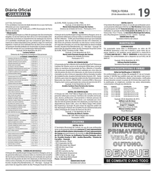 e) 01 foto 3x4 recente.
f) Os candidatos menores de idade deverão ter as suas matrículas
efetuadas por seus responsáveis.
g) Contribuição de R$ 10,00 para a APM (Associação de Pais e
Mestres da Escola).
* Observações:
1)ANÃOapresentaçãoouafaltadequaisquerdasdocumentações
exigidas, no ato da matrícula (itens de“a”a“e”mencionadas ante-
riormente) acarretará no impedimento da realização da mesma.
2) O candidato classificado que não comparecer para efetuar a
matricula na data estipulada acima, perderá a vaga. Em nenhuma
hipótese a matrícula será realizada fora da data acima indicada.
3) Quaisquer dúvidas poderão ser esclarecidas na própria Unidade
de Escolar através de sua Coordenação Administrativa.
Guarujá, 28 de dezembro de 2015
Luciana Salituri
Diretoria de Programas Estratégicos Educacionais
2ª CHAMADA - ADMINISTRAÇÃO
1 AMANDA CRISTINA DA SILVA SANTOS 52.580.562-X 5 3 4 12 108
2 ANA BEATRIZ GONÇALVES DOS SANTOS 54.509.459-8 6 3 3 12 121
3 ANDREA ANTONIA DA SILVA SARAIVA 43.890.085-6 5 4 3 12 124
4 ARIADINI MONTEIRO DOS SANTOS 56.839.302-8 3 5 4 12 116
5 DIANE SILVA DE OLIVEIRA 49.664.351-4 3 5 4 12 117
6 ELISANGELA AVELINO FERREIRA 32.677359-9 3 5 4 12 118
7 EMANUELA MARIA BONFIM DOS SANTOSVALE 41.333.839-3 4 4 4 12 113
8 EMMANUEL AUGUSTINHO DIAS DUARTE 56.506.789-8 5 3 4 12 109
9 GILBERTO ALMEIDA DA SILVA JUNIOR 43.790.091-5 5 3 4 12 110
10 ISNAINE BEZERRA PEREIRA 54.454.593-X 5 3 4 12 111
2ª CHAMADA - CONTABILIDADE
1 ADRIANA BRAZ DOS SANTOS 44.391.313-4 5 4 1 10 66
2 BRENDA EVANGELISTA DOS SANTOS 34.509.446-3 3 2 5 10 55
3 BRUNA LETICIA CALAZANS DOS SANTOS 44.464.719-3 3 5 2 10 65
4 ELIZANGELA SOUZA BISPO 34.351.951-3 2 3 5 10 56
5 DEBORA MARCELINA RIBEIRO 46.138.602-1 2 4 4 10 57
2ª CHAMADA - MECÂNICA
1 CLEITON DIAS DOS SANTOS 45.587.648-4 4 5 4 13 105
2 GENIEL DA SILVA ALVES 56.669.861-4 5 4 4 13 101
3 HEIDER DOS SANTOS SÁ 47.489.532-4 5 4 4 13 102
4 JOSE CARLOS SANTOS DA SILVA 45.842.312-X 5 4 4 13 103
5 JULIAO COSTA MONTEIRO NETO 58.624.409-8 5 4 4 13 104
6 RAUL FELIPE DOS SANTOS 59.539.280-5 4 5 4 13 106
7 KARINA DE OLIVEIRA LIMA 49.101.096-5 6 4 3 13 108
8 MANOEL DE FRANÇA SANTOS 53.495.991-0 6 4 3 13 109
9 MATHEUS CABRAL FERRAZ DO NASCIMENTO 38.324.891-7 4 6 3 13 113
10 RAFAEL DOS SANTOS MARTINS 48.421.786-0 7 3 3 13 107
11 RICHARDI DOS SANTOS COCHAS 39.304.458-6 5 5 3 13 111
12 RONALDO BATISTA FERREIRA JUNIOR 49.102.351-0 4 6 3 13 114
13 VICTOR RODRIGUES MENEZES GOES 30.459.963-3 4 6 3 13 115
14 WILLIAN BABOSA DE SOUZA 25.008.039-4 5 5 3 13 112
15 AGUINALDO BATISTA DA SILVA FERREIRA 45.916.034-5 6 5 2 13 110
16 ERIC TEMOTEO DE SOUZA SILVA 56.149.455-1 4 1 7 12 116
2ª CHAMADA - MEIO AMBIENTE
1 CAICK MEIRA DA SILVA 49.094.798-0 3 2 2 7 52
2 DELIA DA COSTA PAZ 52.790.092-8 2 3 1 6 59
3 ELIANA DO PATROCINIO 36.057.213-3 2 1 2 5 61
4 MARIANA THAIANE C.S. DE ALMEIDA 58.325.438-X 3 2 2 7 53
5 MATEUS RUBENS DOS SANTOS 49.097.591-4 2 1 3 6 60
6 MATHEUS HENRIQUE SILVANDO DE SOUZA LEITE 57.709.704-0 1 4 2 7 56
7 STEFANY APARECIDA GOES R. ALVES 56.936.811-X 2 3 2 7 54
8 THALUANA P. ERNESTO 55.595.010-4 3 3 1 7 58
9 VANDICLEA A. DO NASCIMENTO SOUSA 46.983.150-9 1 4 2 7 57
10 WILLY VIEIRA SANTOS 48.590.194-8 2 3 2 7 55
2ª CHAMADA - QUÍMICA
1 ANIELE MARCOLINE DE SANTANA 47.989.212-X 5 3 4 12 114
2 BIANCA SANTANA DE OLIVEIRA 37.813.755-4 3 2 7 12 105
3 BRUNO DA SILVA BEZERRA 56.326.027-0 6 2 4 12 112
4 DAVID JOSE SOUZA SILVA 47.056.729-6 3 4 5 12 111
5 ELIAS DE SANTANA DA HORA 41.961.640-8 4 3 5 12 110
6 GIOVANNA FERREIRA NASCIMENTO 38.217.090-8 5 2 5 12 109
7 IGOR DE MELLO SANTOS 54.011.754-7 4 4 4 12 117
8 JORGIVAL OLIVEIRA MATOS 26.365.042-X 1 4 7 12 106
EDITAL – CONSELHO DE ESCOLA
ADireçãodaEscolaMunicipalCônegoDomênicoRangoni,serve-se
do presente edital para convocar todos os membros do Conselho
de Escola para Assembleia Geral que será realizada aos quatorze
dias do mês de janeiro de dois mil e dezesseis, às dez horas em pri-
meira e única chamada, em uma das dependências desta Unidade
Escolar, situada à Rua Bandeirantes, s/n –Vila Sapo – Guarujá -SP,
para tratar da seguinte ordem do dia: Prestação Anual de Contas
da A.P.M., PDDE, Convênio A.P.M. / PMG.
Guarujá, 23 de dezembro de 2015.
Maria Irene Gouveia Araujo dos Santos
Diretora da Unidade de Ensino - Prontuário: 4771
EDITAL – A.P.M.
ADireçãodaEscolaMunicipalCônegoDomênicoRangoni,serve-se
do presente edital para convocar todos os membros da Associação
de Pais e Mestres – A.P.M. para Assembleia Geral que será realizada
aos quatorze dias do mês de janeiro de dois mil e dezesseis, às
dez horas em primeira chamada e às dez horas e trinta minutos
em segunda chamada, em uma das dependências desta Unidade
Escolar, situada à Rua Bandeirantes, s/n –Vila Sapo – Guarujá -SP,
para tratar da seguinte ordem do dia: Prestação Anual de Contas
da A.P.M., PDDE, Convênio A.P.M. / PMG.
Guarujá, 23 de dezembro de 2015.
Maria Irene Gouveia Araujo dos Santos
Diretora da Unidade de Ensino
Prontuário: 4771
EDITAL DE CONVOCAÇÃO
AAssociaçãodePaiseMestresdaEscolaMunicipalProfªPhilomena
Cardoso de Oliveira serve-se do presente Edital para convocar
todos os membros da Associação de Pais e Mestres e Conselho
de Escola para Assembléia que será realizada aos cinco dias do
mês de janeiro de dois mil e dezesseis, às oito horas em primeira
chamada e as oito e trinta em segunda e última chamada, no pátio
da Unidade Escolar, situada à Avenida Santos Dumont, 305 – Santo
Antônio, para tratar da seguinte ordem do dia: Demonstração de
Balancetes das Verbas: PDDE/FNDE, Convênio/PMG e Recursos
Próprios, bem como a aprovação das contas do exercício de 2015.
Guarujá, 22 de Dezembro de 2015.
Amália Cardoso Fava Ferreira dos Santos
Prontuário: 9520
EDITAL DE CONVOCAÇÃO
A Direção do CAEC Profª Márcia Regina dos Santos serve-se do
presente edital para convocar membros do Conselho de Escola,
pais, alunos, professores e funcionários e Demais pessoas da
comunidade para Assembléia Geral a ser realizada aos cinco
dias do mês De janeiro de dois mil e dezesseis, às onze horas, nas
dependências deste CAEC. sito à Av. Mário Daige,1440 Jardim
Boa Esperança, Guarujá/ SP, para tratar da seguinte ordem do
Dia: Aprovação e Parecer do Conselho Fiscal e Diretoria Executiva
sobre a Prestação de Contas do Exercício de 2015.
Guarujá, 21 de dezembro de 2015.
Veronica da Silva G. Santos
Diretora do CAEC Márcia Regina dos Santos
Prontuário 10593
CULTURA
EDITAL 23/15
O Secretário Municipal de Cultura, no uso de suas atribuições
serve-sedo presente editalparaconvocar01(um)representante
decadaentidadeabaixorelacionadase01(um)representante
da Linesg para participarem da reunião no dia 29 de dezembro
de 2015 às 10 horas, no Anfiteatro Ferreira Sampaio, sito à
Av. Osvaldo Aranha n° 800 – Jardim Maravilha – Vicente de
Carvalho – Guarujá.
• GRES Renascer / Borel
• ISCS Imperador da Ilha
• GRES Mocidade São Miguel
• URCSAS Vêm Que É Dez
• GRES Guarujá
• GRCSES Caminho da Paz
• GRES Mocidade Amazonense
• GRES Unidos da São Jorge
• Ass. SCAB. Afoxé Motumbaxé
Pauta: Carnaval 2016.
ODAIR DIAS FILHO
Secretário de Cultura
EDITAL 024/15
OSecretárioMunicipaldeCultura,nousodesuasatribuiçõesserve-
-sedopresenteeditalparainformaraosIlês/Terreirosinteressados
em participarem da 11° FestadeIemanjá, que as inscrições serão
realizadas no período de 4 a 14 de janeiro de 2016, das 9 às 12
horas e das 14 às 17 horas , na Secretaria Municipal de Cultura,
sito à Rua Benjamim Constant, nº 413 - Centro – Guarujá.
ODAIR DIAS FILHO
Secretário Interino de Cultura
HABITAÇÃO
COMUNICADO
Foi autorizado nesta data o desbloqueio no valor de R$
48.089,00 (quarenta e oito mil e oitenta e nove reais) de re-
passe, relativo a 16ª medição social (abril/2015 e maio/2015)
- CT 0352.668-06/2011 – PAC II – ENSEADA, do Ministério das
Cidades. Em conformidade com o disposto na Lei 9.452, de 20
MAR 97.
Guarujá, 28 de dezembro de 2015.
Adriana Rachid Godinho
Secretária Municipal de Habitação
INFRAESTRUTURA E OBRAS
Edital de Notificação nº 026/2015
De conformidade com o Artigo 28, parágrafo 3º, da Lei Comple-
mentar nº 044/98, faço público que, por não terem sido encon-
trados, ficam os contribuintes abaixo relacionados, notificados
de que deverão cumprir, no prazo de 30 (trinta) dias a partir des-
ta publicação, as exigências contidas nos autos relacionados,
concernente à infração da referida lei.
Auto	Cadastro	 Contribuinte	 Artigo
355261	 2-0114-023-000	 Amaury Ricardo Prado	 38§5
355277	 2-0123009-000	 Domiciano Gomes	 27
351432	 3-0176-008-000	 Luiz Carlos R. Cecco	 38
351429	 3-0151-009-000	 Orildo Massotti & Cia Ltda	 27
351430	 3-0151-009-000	 Orildo Massotti & Cia Ltda	 26
351431	 3-0151-009-000	 Orildo Massotti & Cia Ltda	 38
Guarujá, 28 de dezembro de 2015.
Adilson Luiz de Jesus
Sec. de Infraestrutura e Obras
Jorge D. F. Salgado
Diretor Uso e Ocup. Do Solo
Márcia Cristina Costa
Fiscal Municipal
TERÇA-FEIRA
29 de dezembro de 2015
19GUARUJÁ
Diário Oficial
 