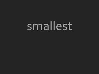 smallest
 