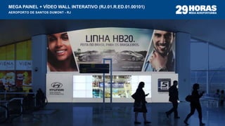 MEGA PAINEL + VÍDEO WALL INTERATIVO (RJ.01.R.ED.01.00101)
AEROPORTO DE SANTOS DUMONT - RJ
 