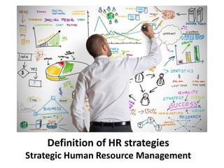 Definition of HR strategies
Strategic Human Resource Management
 