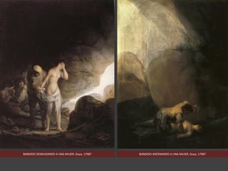 BANDIDO ASESINANDO A UNA MUJER, Goya, 1798?BANDIDO DESNUDANDO A UNA MUJER, Goya, 1798?
 