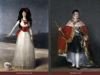 FERNANDO VII, 1815LA DUQUESA DE ALBA, 1795
 