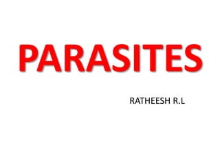 PARASITES
RATHEESH R.L
 