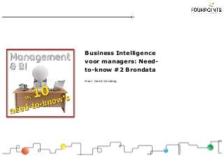 Business Intelligence
voor managers: Need-
to-know #2 Brondata
Door: Gerrit Versteeg
 