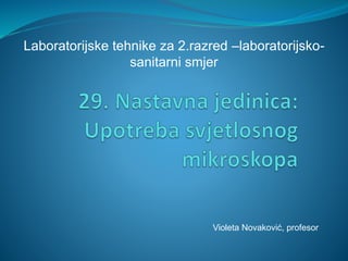 Laboratorijske tehnike za 2.razred –laboratorijsko-
sanitarni smjer
Violeta Novaković, profesor
 