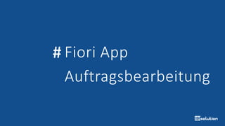 # Fiori App
Auftragsbearbeitung
 
