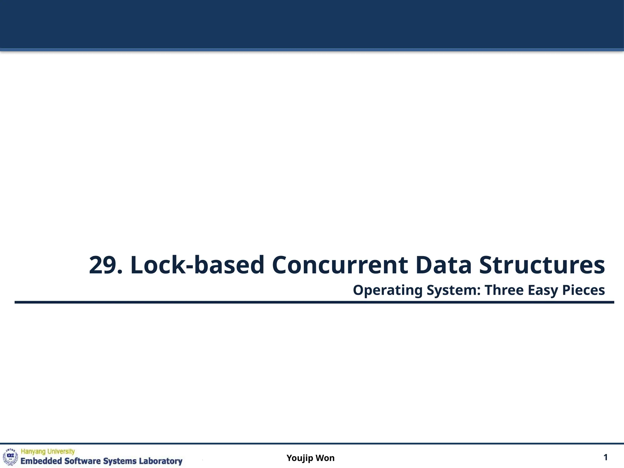 29. Lock-based Concurrent Data Structures
Operating System: Three Easy Pieces
1
Youjip Won
 