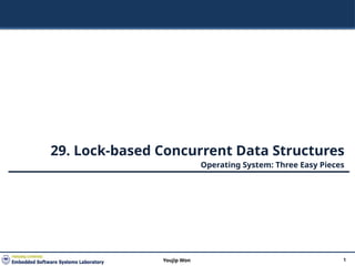 29. Lock-based Concurrent Data Structures
Operating System: Three Easy Pieces
1
Youjip Won
 