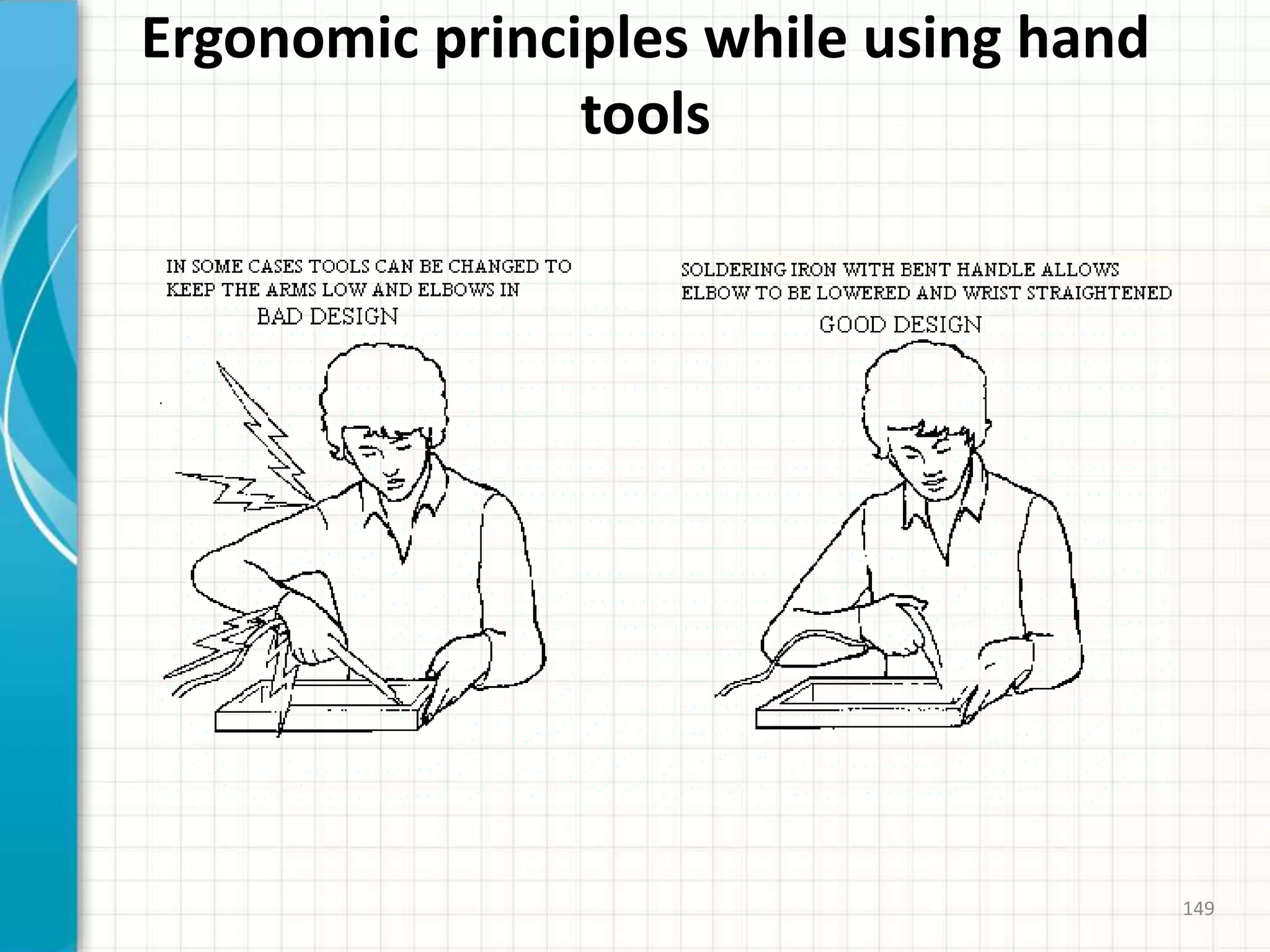 Ergonomic principles while using hand
tools
149
 