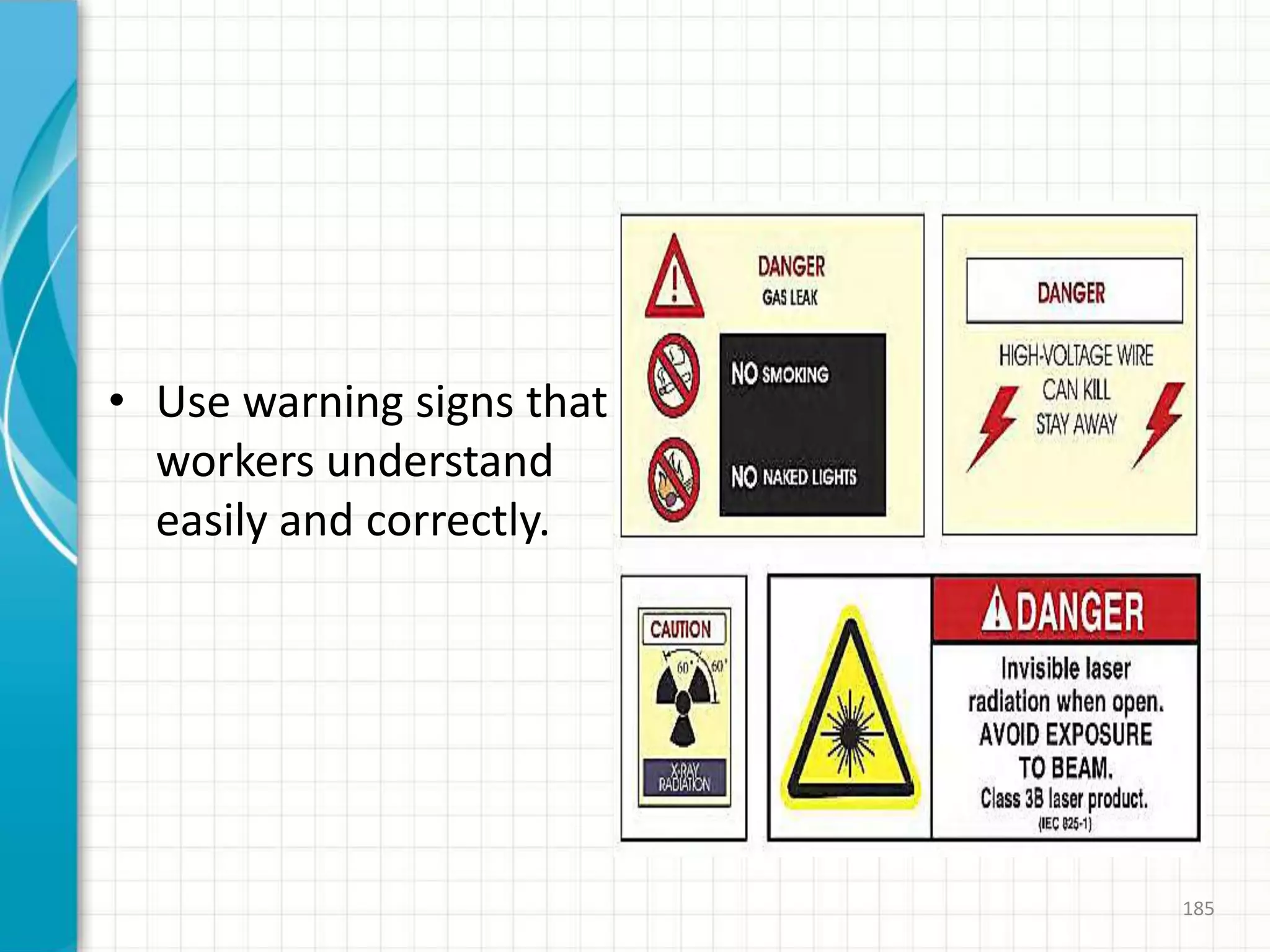 • Use warning signs that
workers understand
easily and correctly.
185
 