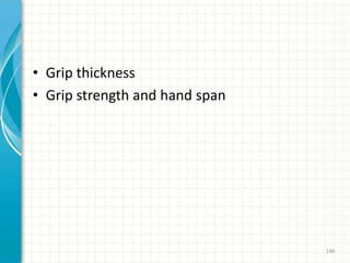 • Grip thickness
• Grip strength and hand span
146
 