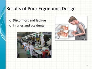 Results of Poor Ergonomic Design
o Discomfort and fatigue
o Injuries and accidents
19
 