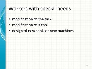 Workers with special needs
• modification of the task
• modification of a tool
• design of new tools or new machines
195
 