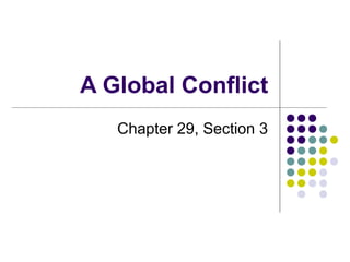 A Global Conflict
Chapter 29, Section 3
 