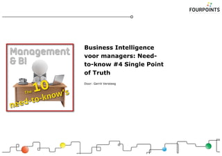 Business Intelligence
voor managers: Need-
to-know #4 Single Point
of Truth
Door: Gerrit Versteeg
 