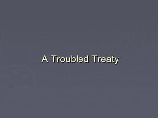 A Troubled TreatyA Troubled Treaty
 