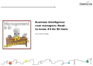 Business Intelligence
voor managers: Need-
to-know #6 De BI-tools
Door: Gerrit Versteeg
 