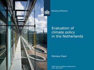 Evaluation of
climate policy
in the Netherlands
Monique Fasol
OESO green budgeting collaborative
Paris April 2019
 