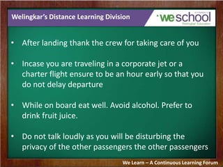 Welingkar’s Distance Learning Division
• After landing thank the crew for taking care of you
• Incase you are traveling in...