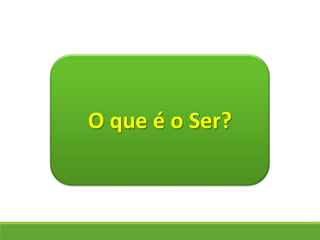 O que é o Ser?
 