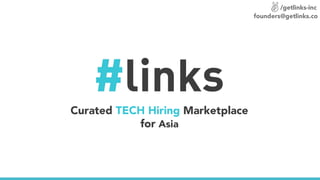 Curated TECH Hiring Marketplace
for Asia
/getlinks-inc
founders@getlinks.co
 