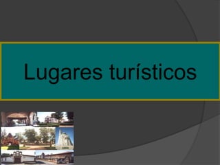Lugares turísticos
 