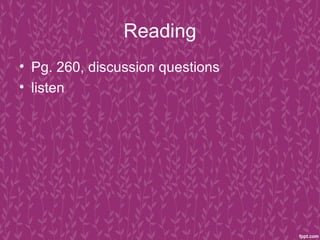 Reading
• Pg. 260, discussion questions
• listen
 